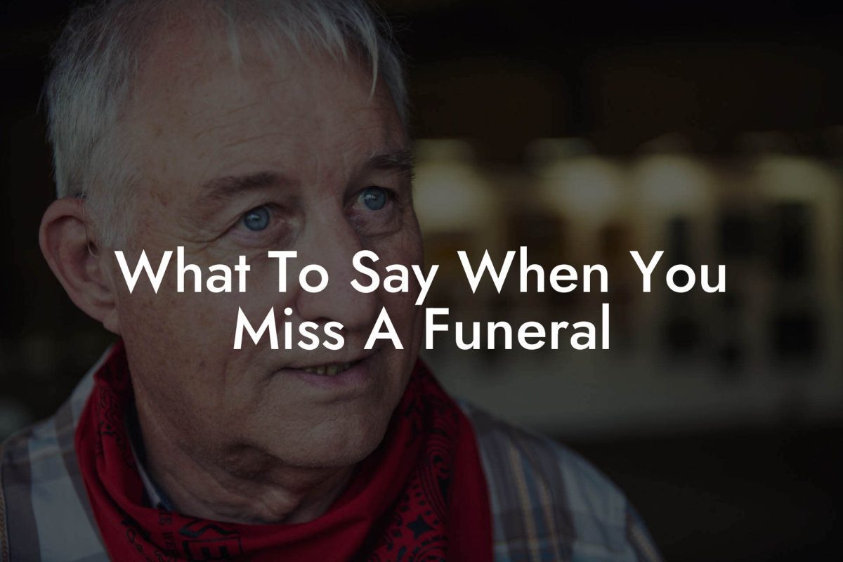 What To Say When You Miss A Funeral