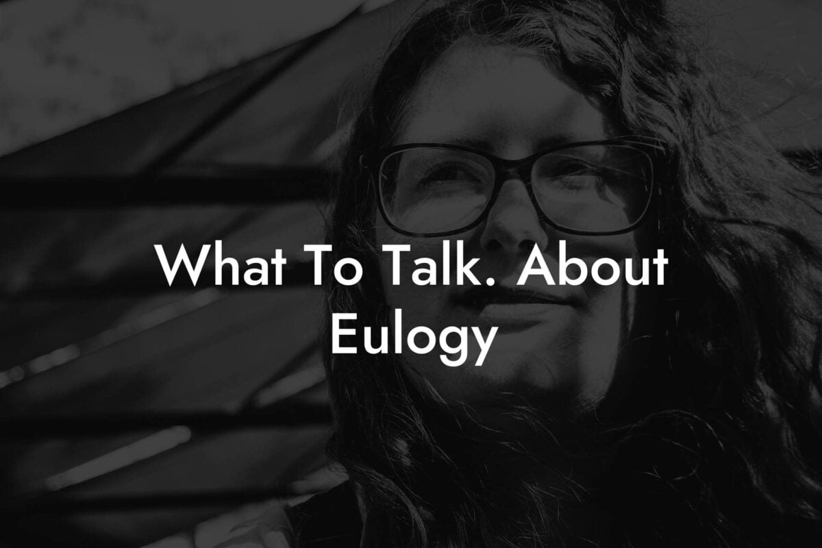 What To Talk. About Eulogy