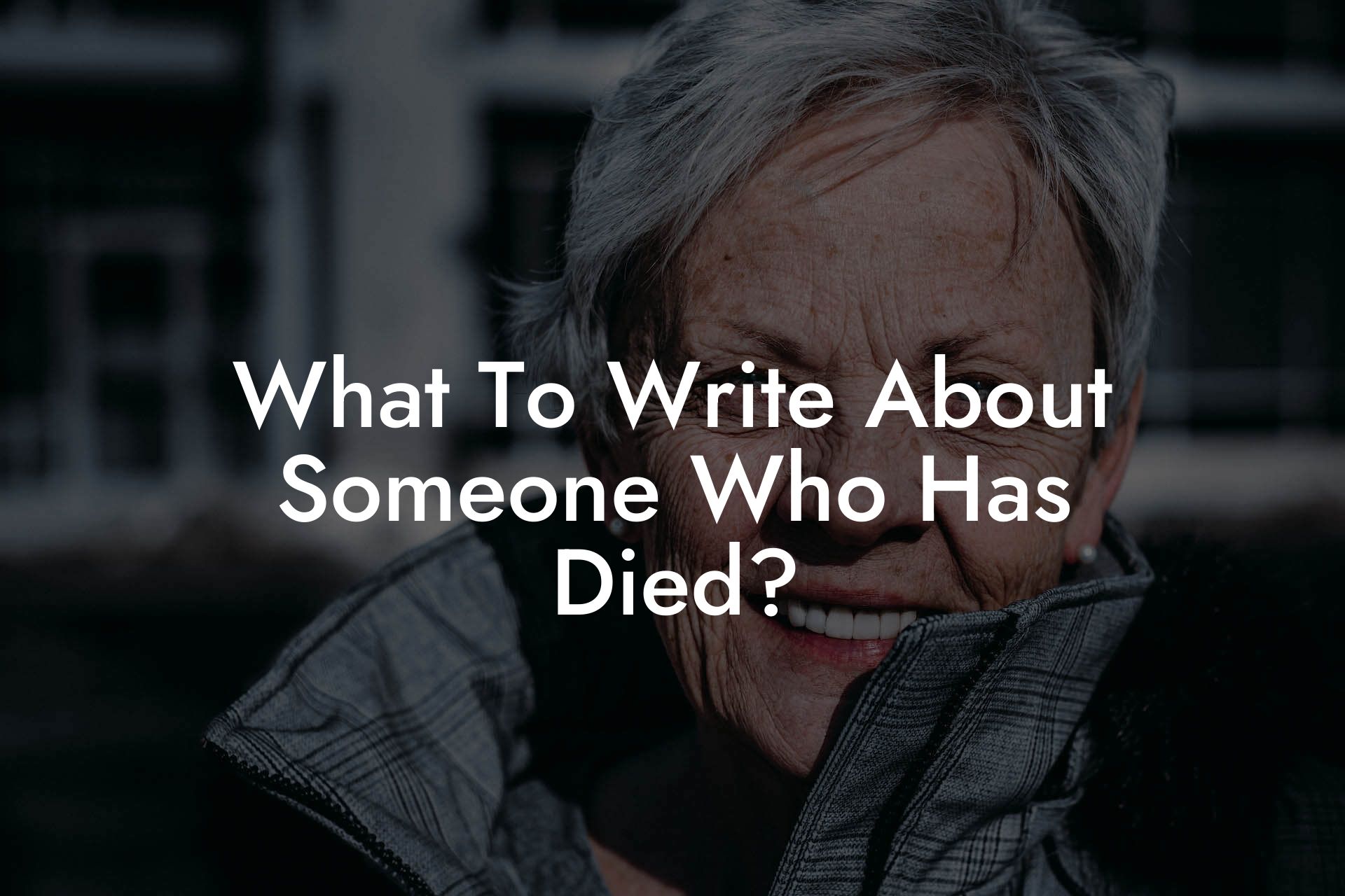 What To Write About Someone Who Has Died?