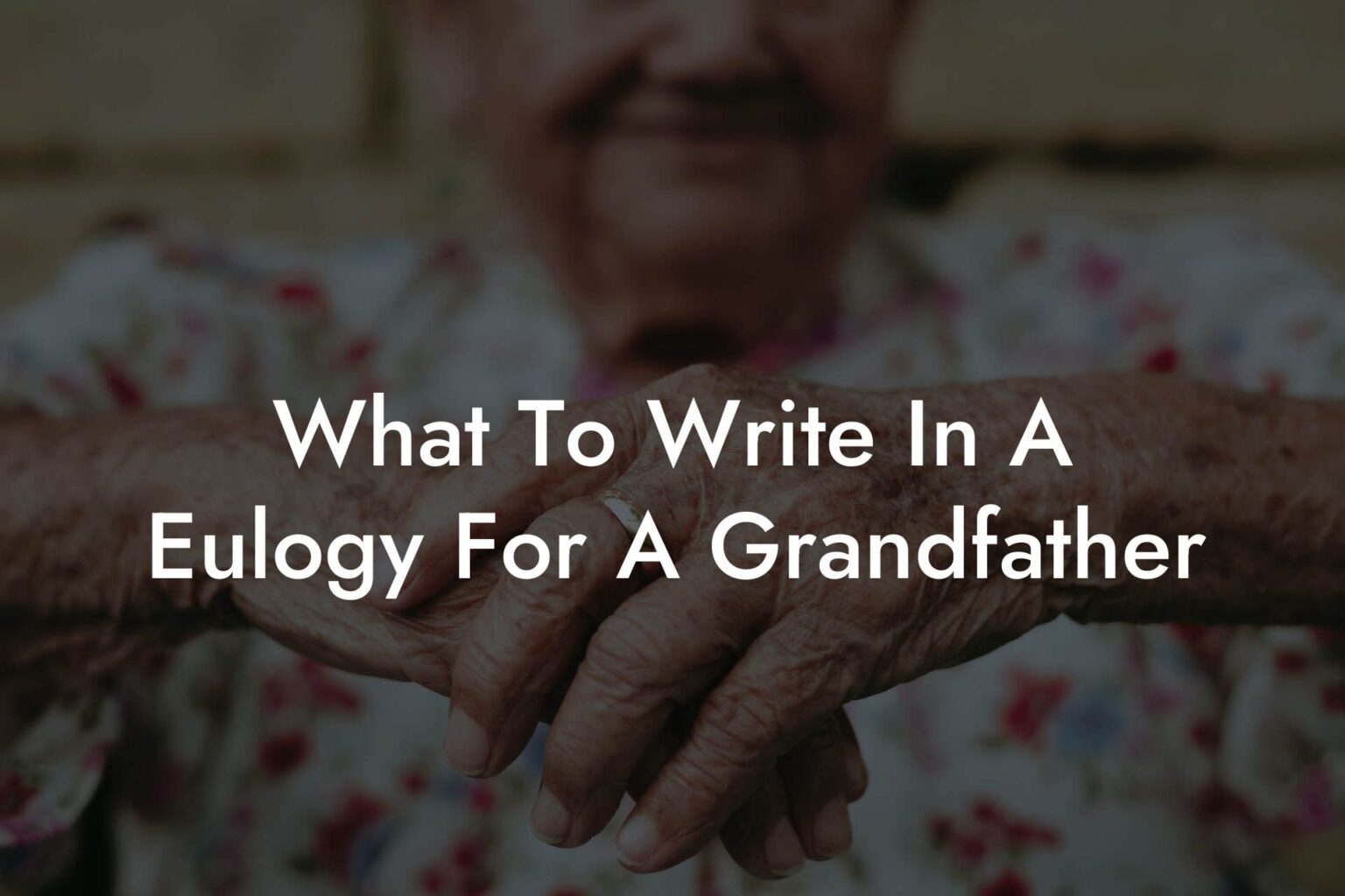 What To Write In A Eulogy For A Grandfather Eulogy Assistant