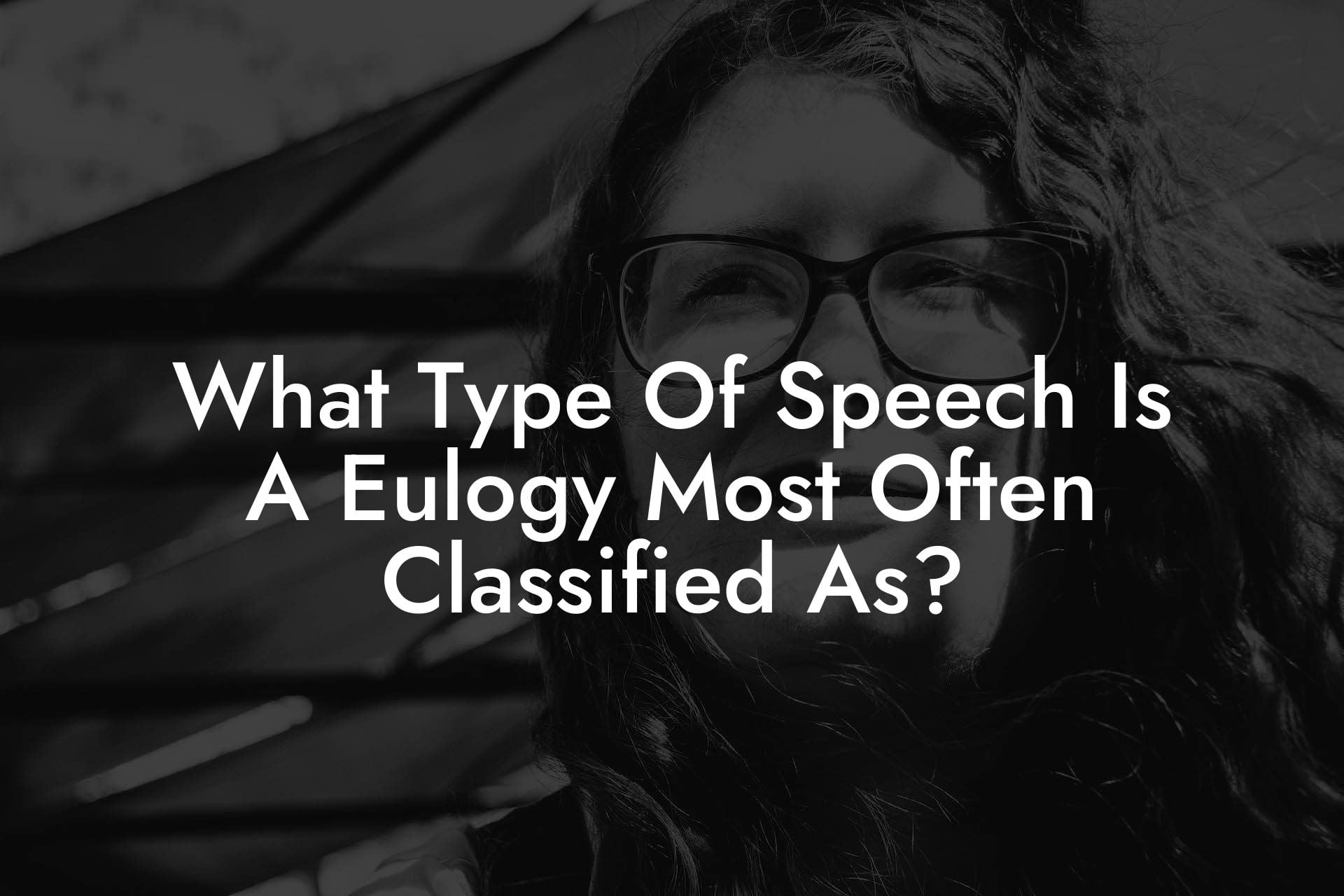 What Type Of Speech Is A Eulogy Most Often Classified As?