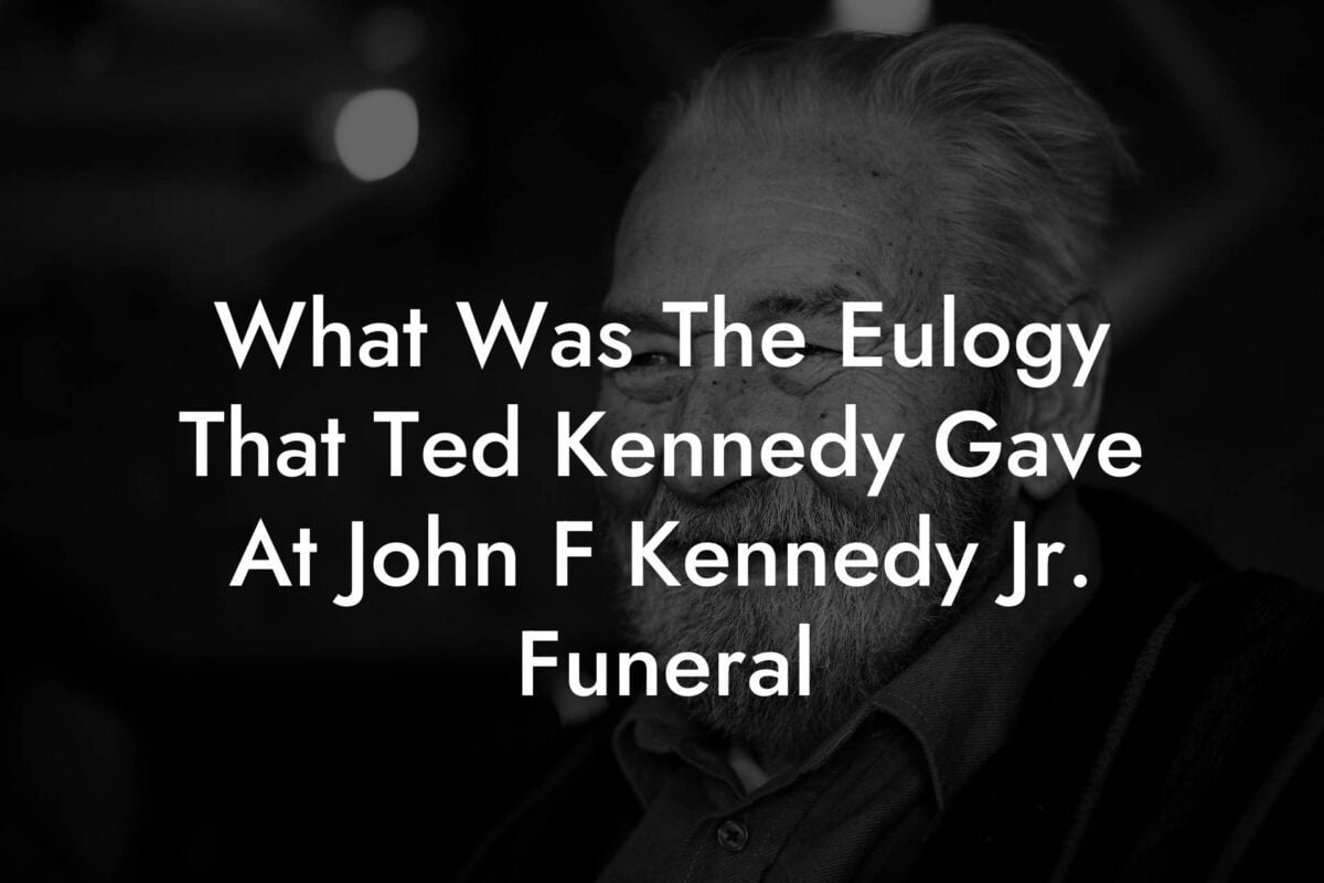 What Was The Eulogy That Ted Kennedy Gave At John F Kennedy Jr. Funeral