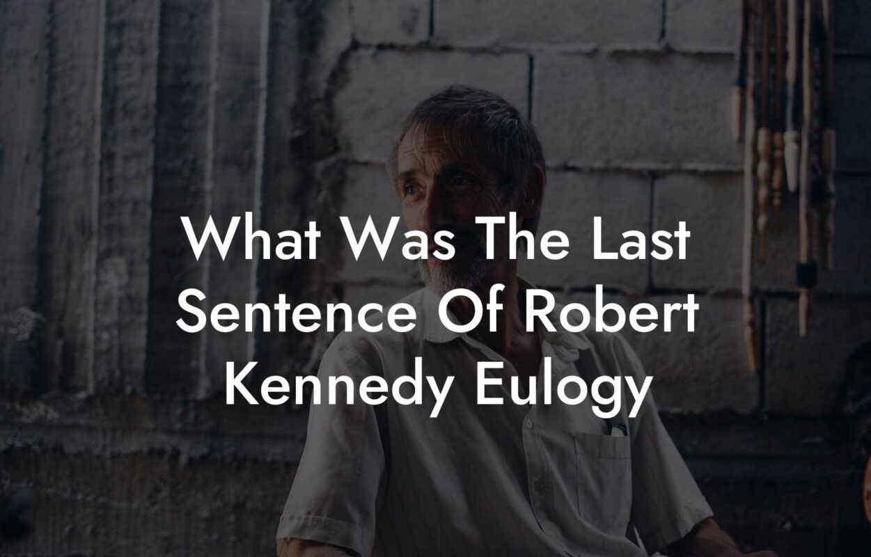 What Was The Last Sentence Of Robert Kennedy Eulogy