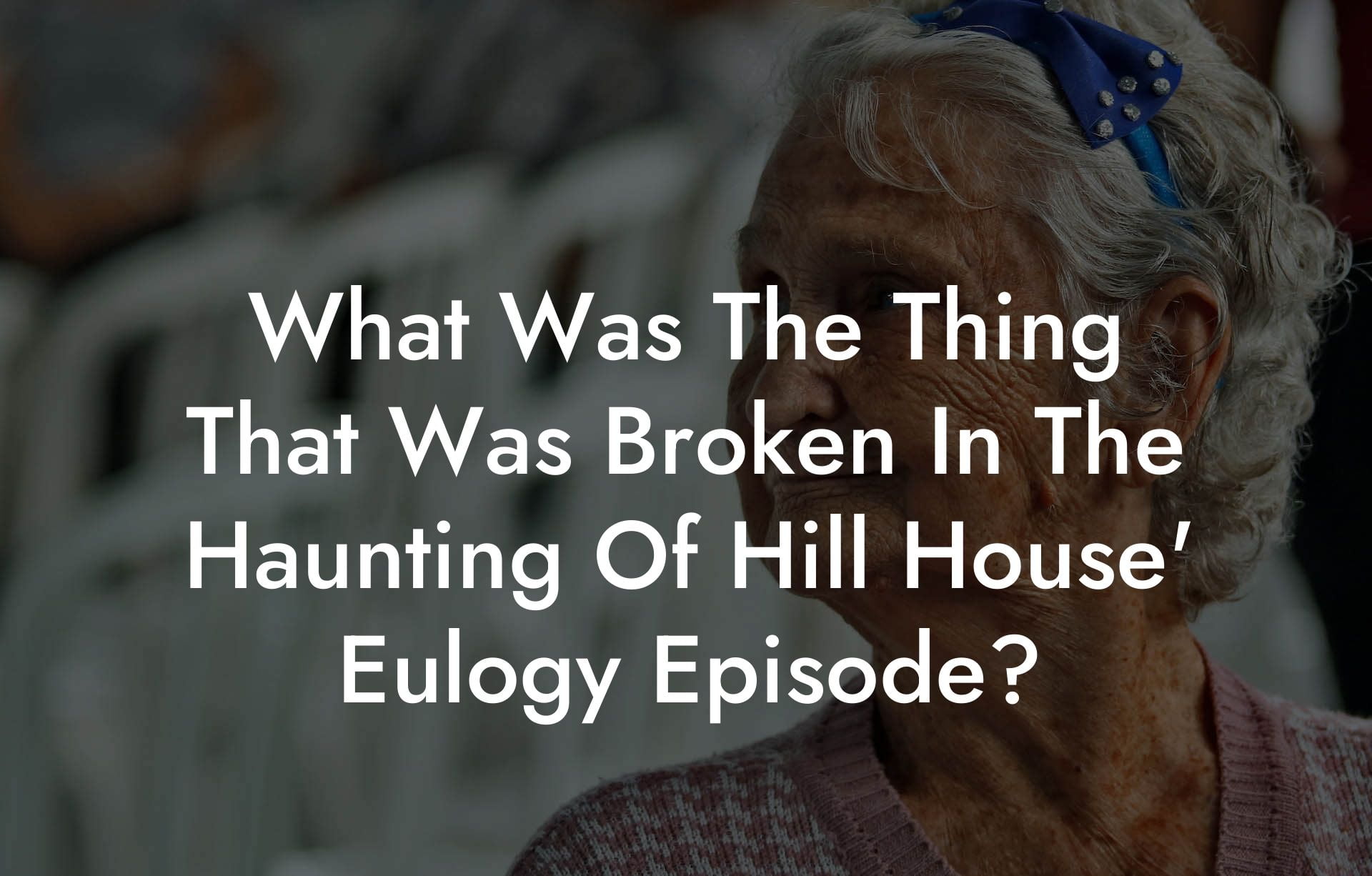 What Was The Thing That Was Broken In The Haunting Of Hill House' Eulogy Episode?