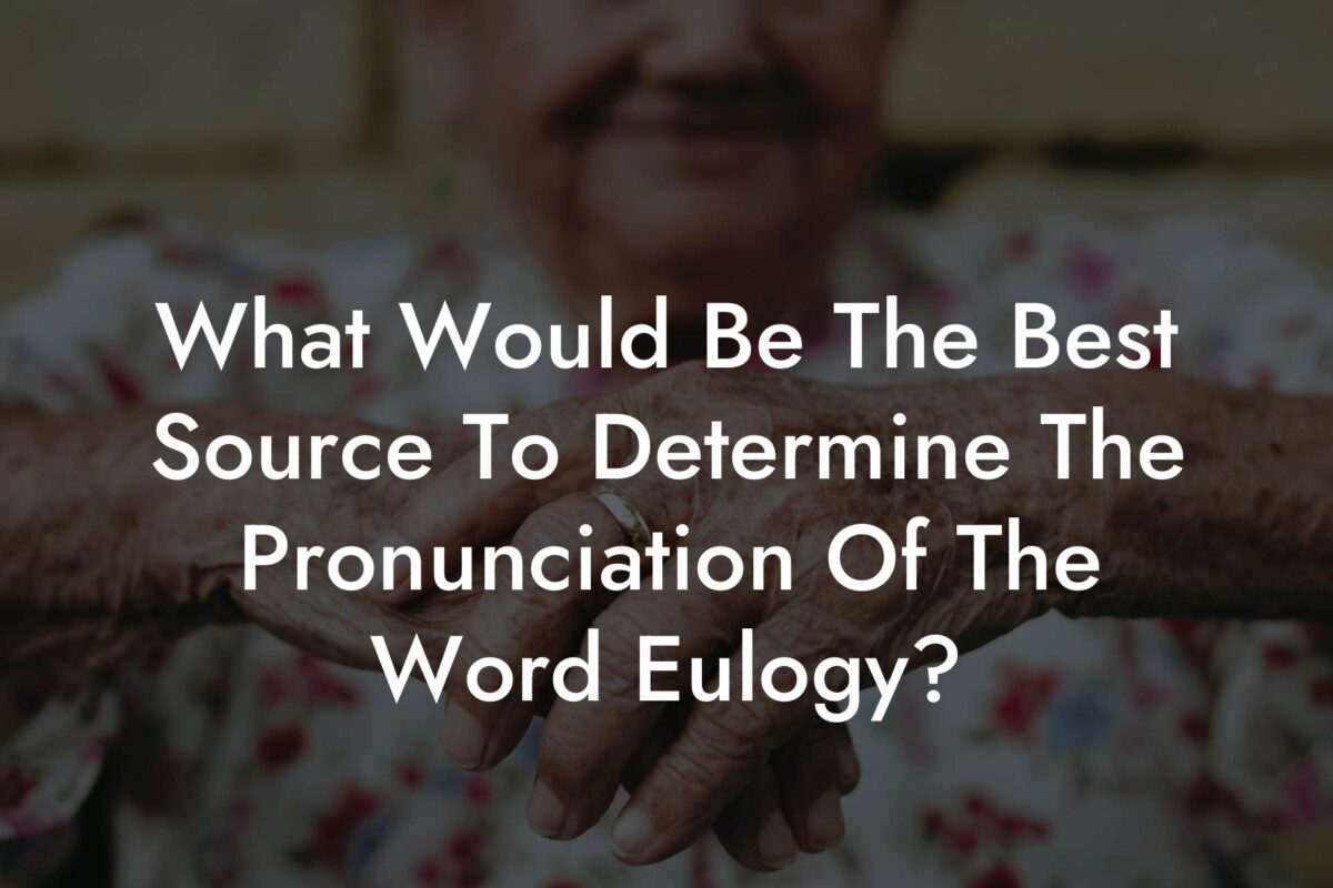 What Would Be The Best Source To Determine The Pronunciation Of The Word Eulogy?