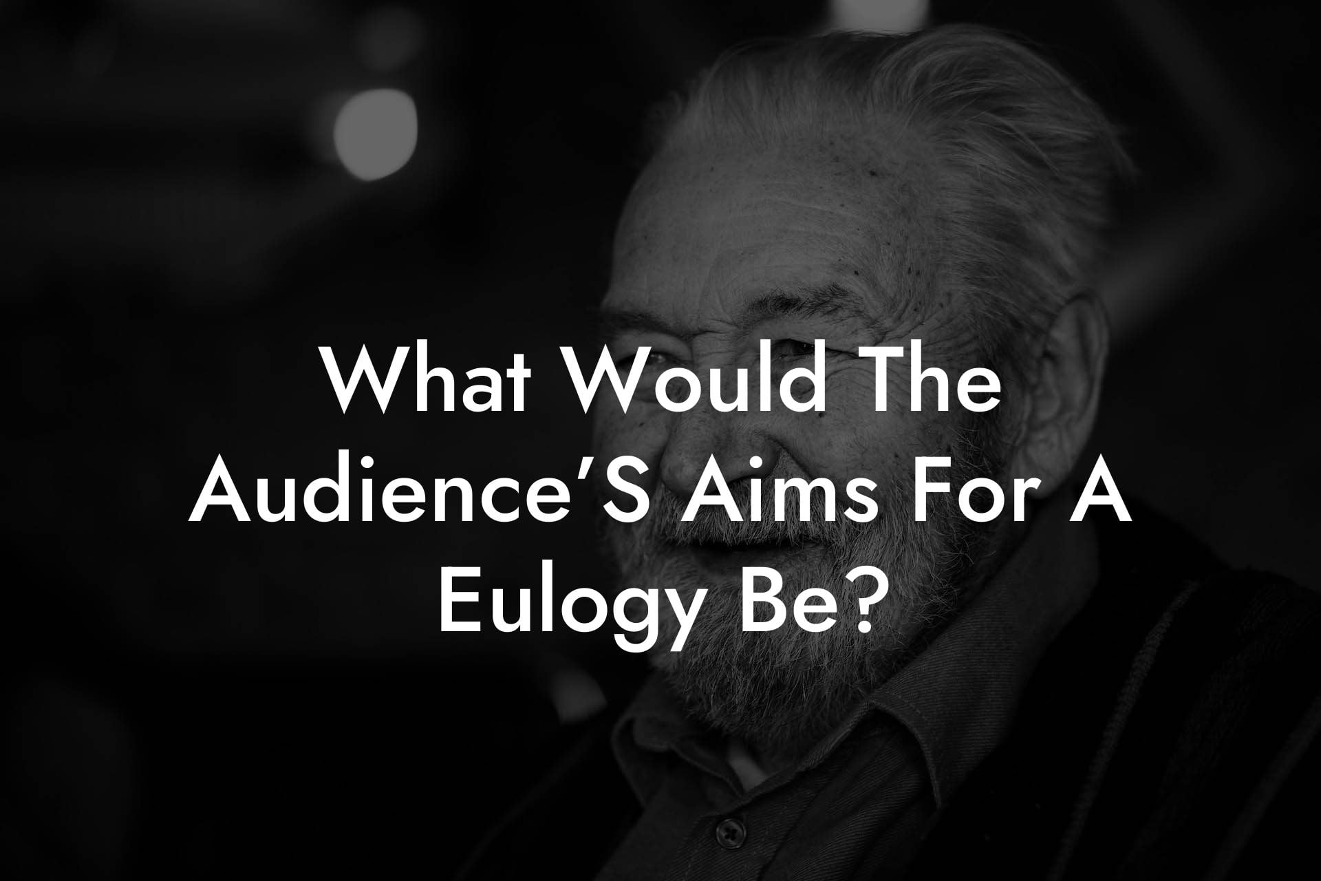 What Would The Audience’S Aims For A Eulogy Be?