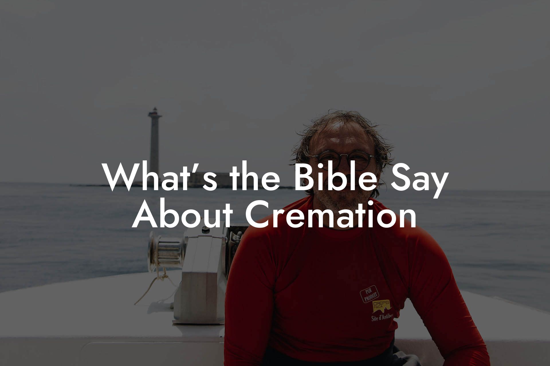 What’s the Bible Say About Cremation