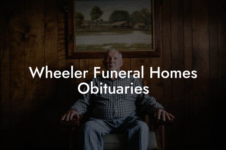 Wheeler Funeral Homes Obituaries Eulogy Assistant 