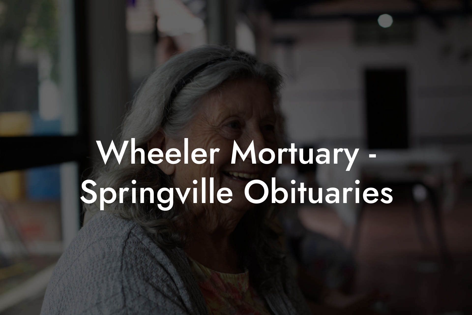 Wheeler Mortuary - Springville Obituaries