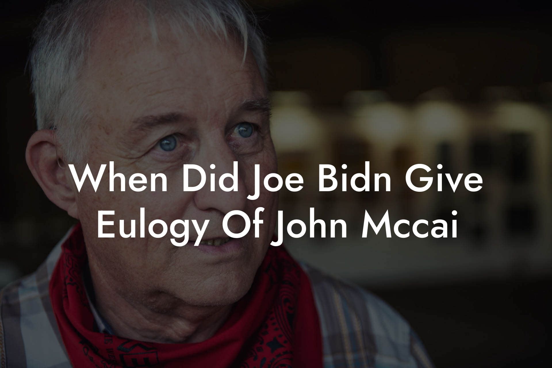 When Did Joe Bidn Give Eulogy Of John Mccai
