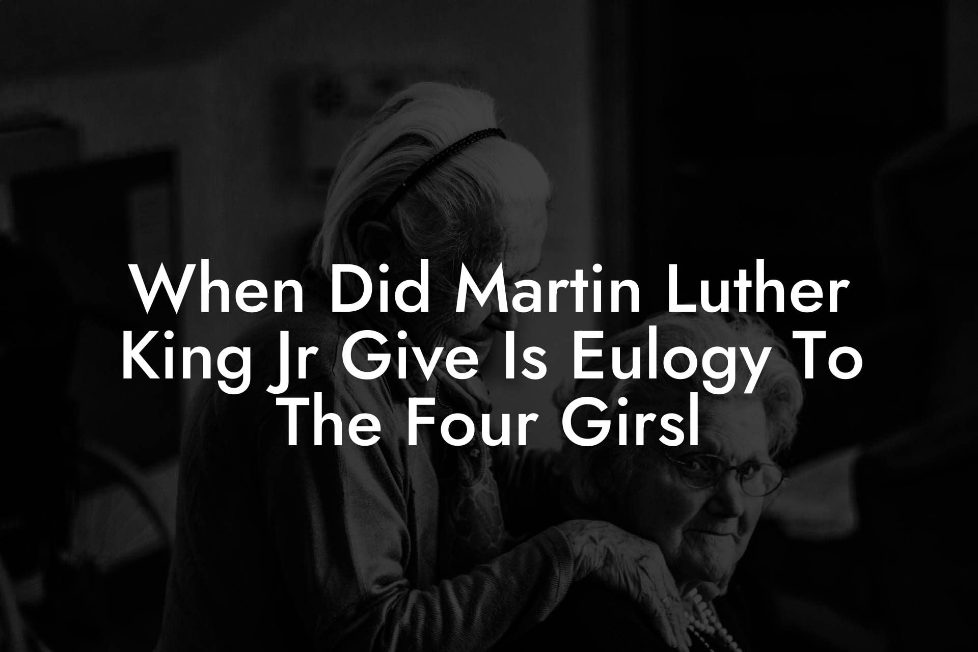 When Did Martin Luther King Jr Give Is Eulogy To The Four Girsl