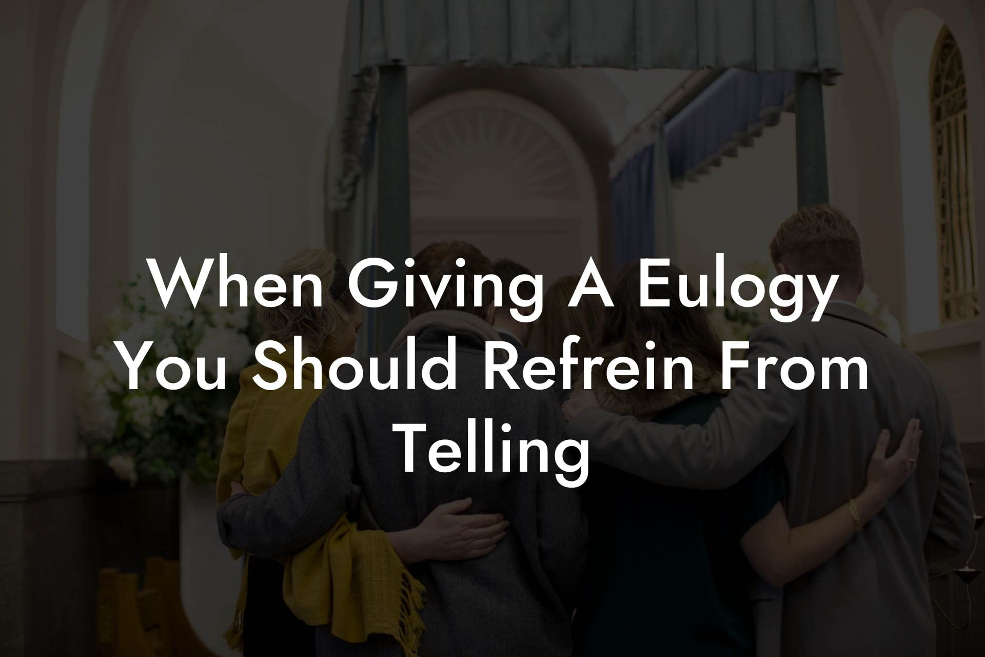 When Giving A Eulogy You Should Refrein From Telling