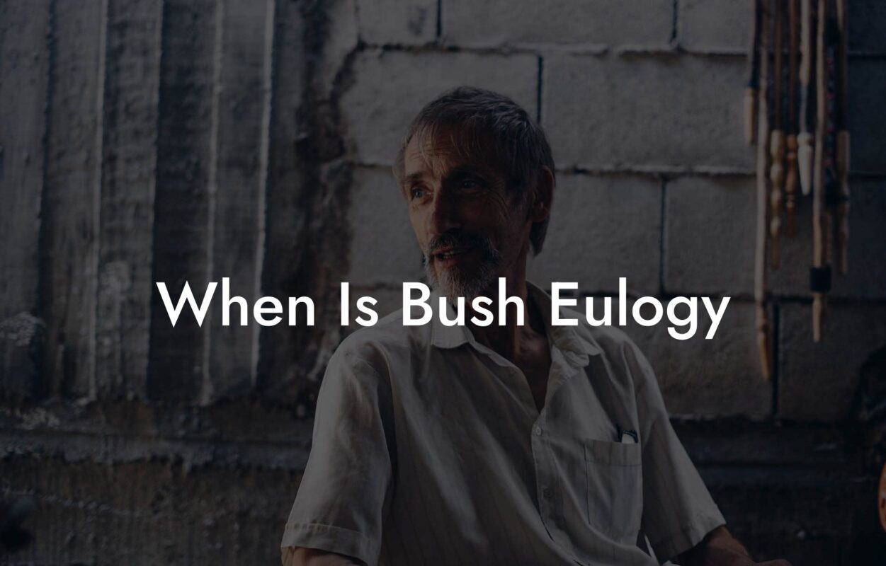 When Is Bush Eulogy