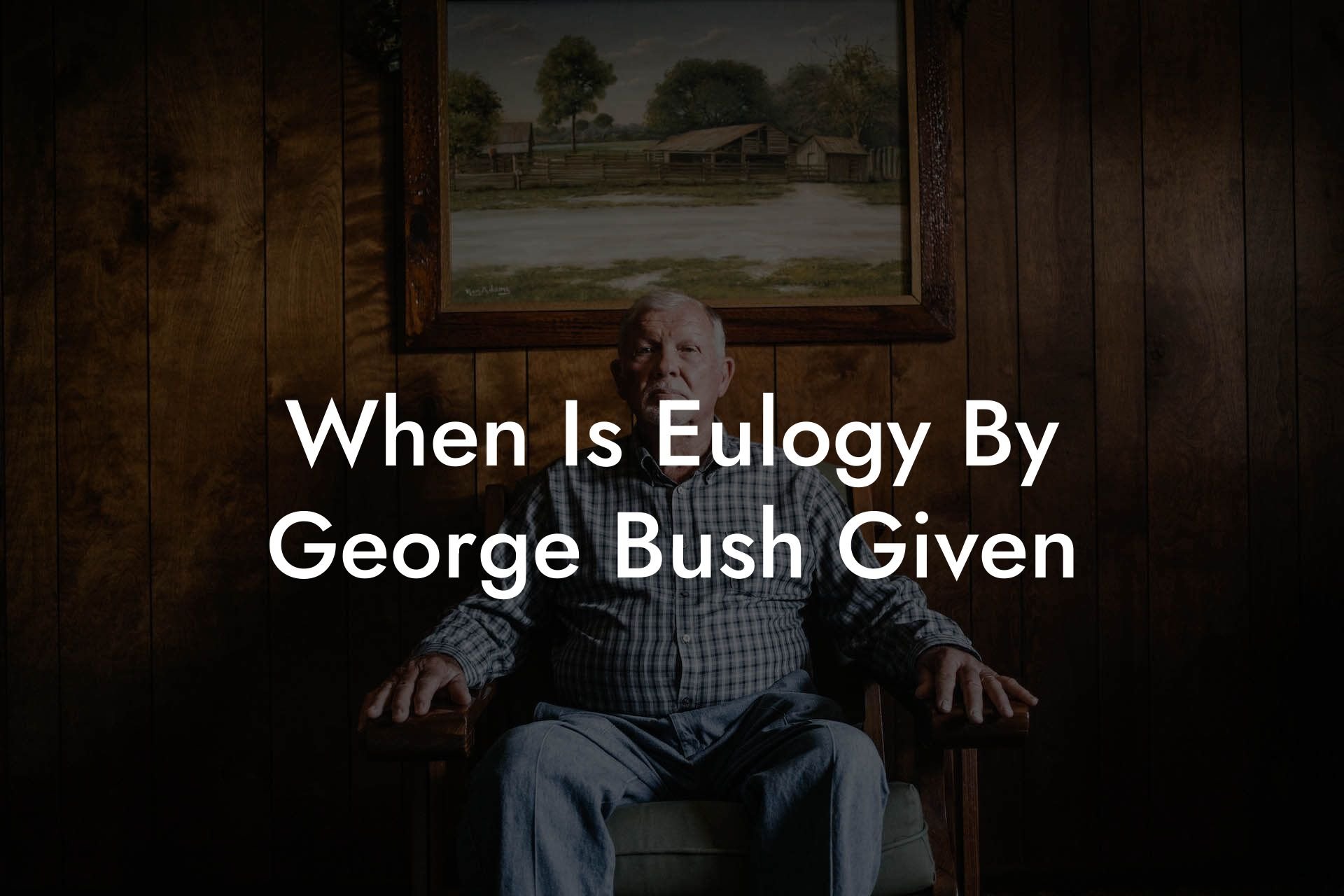 When Is Eulogy By George Bush Given