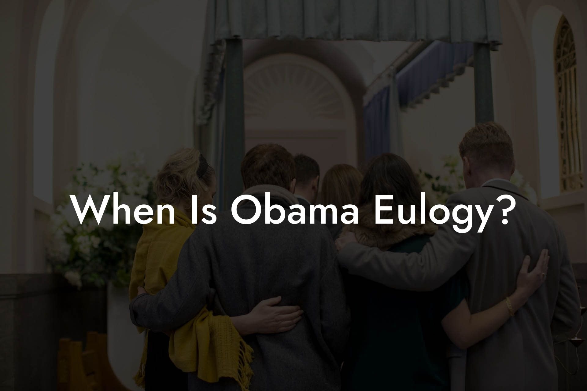 When Is Obama Eulogy