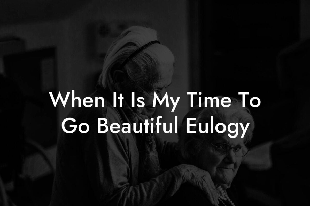 When It Is My Time To Go Beautiful Eulogy