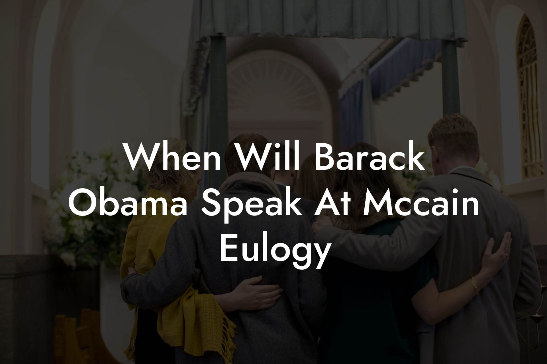 When Will Barack Obama Speak At Mccain Eulogy