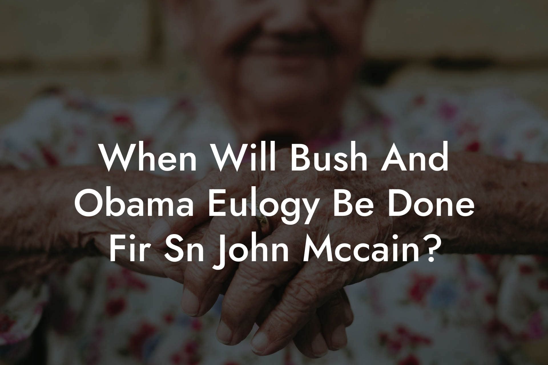 When Will Bush And Obama Eulogy Be Done Fir Sn John Mccain?