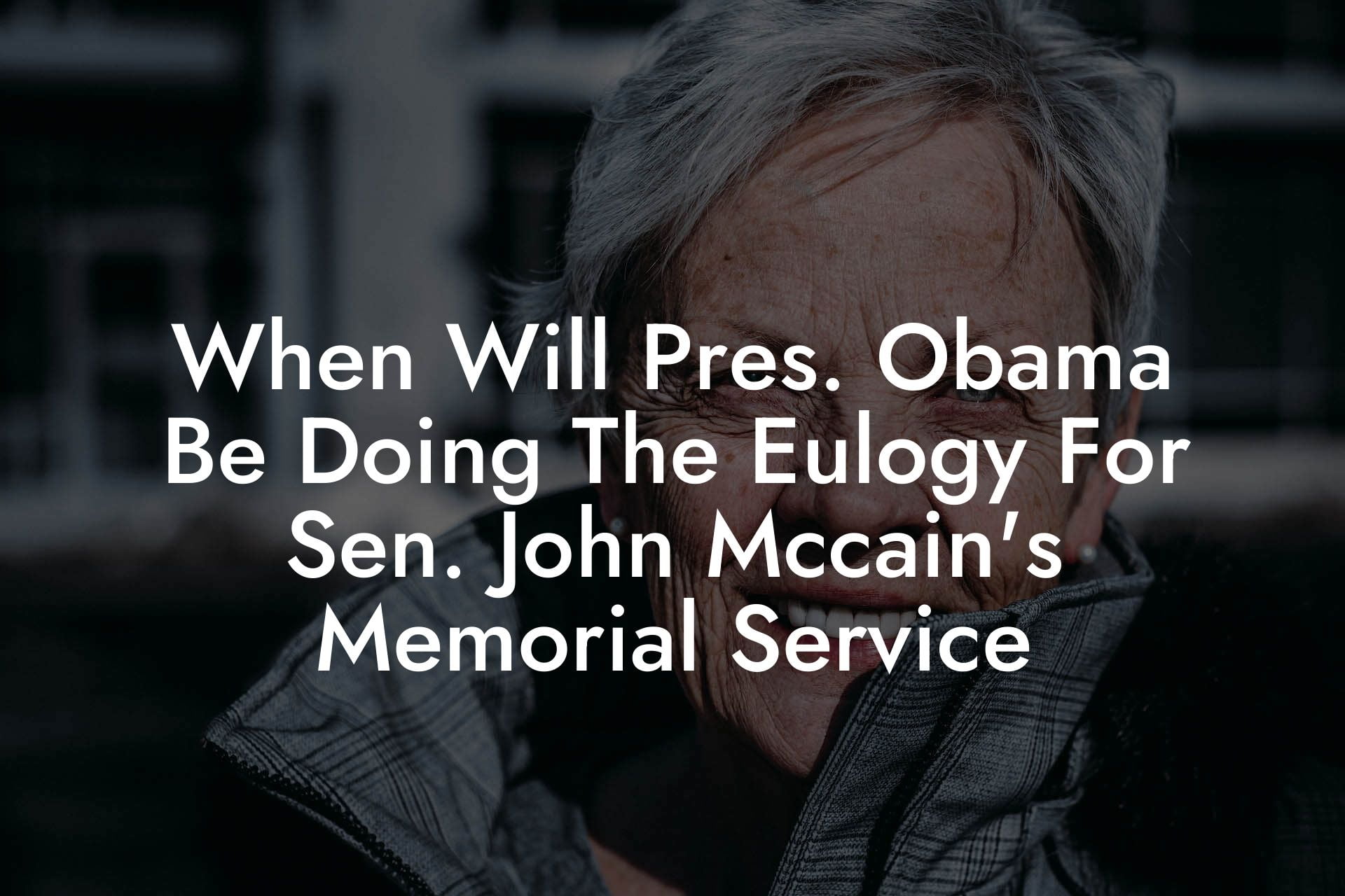 When Will Pres. Obama Be Doing The Eulogy For Sen. John Mccain's Memorial Service