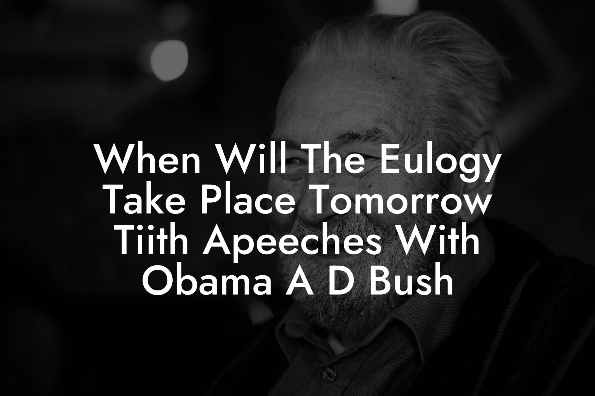 When Will The Eulogy Take Place Tomorrow Tiith Apeeches With Obama A D Bush