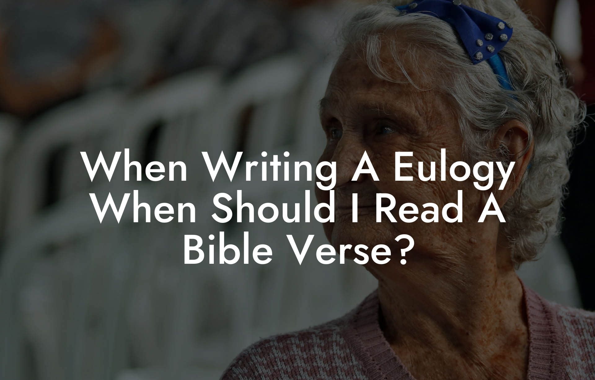 When Writing A Eulogy When Should I Read A Bible Verse?