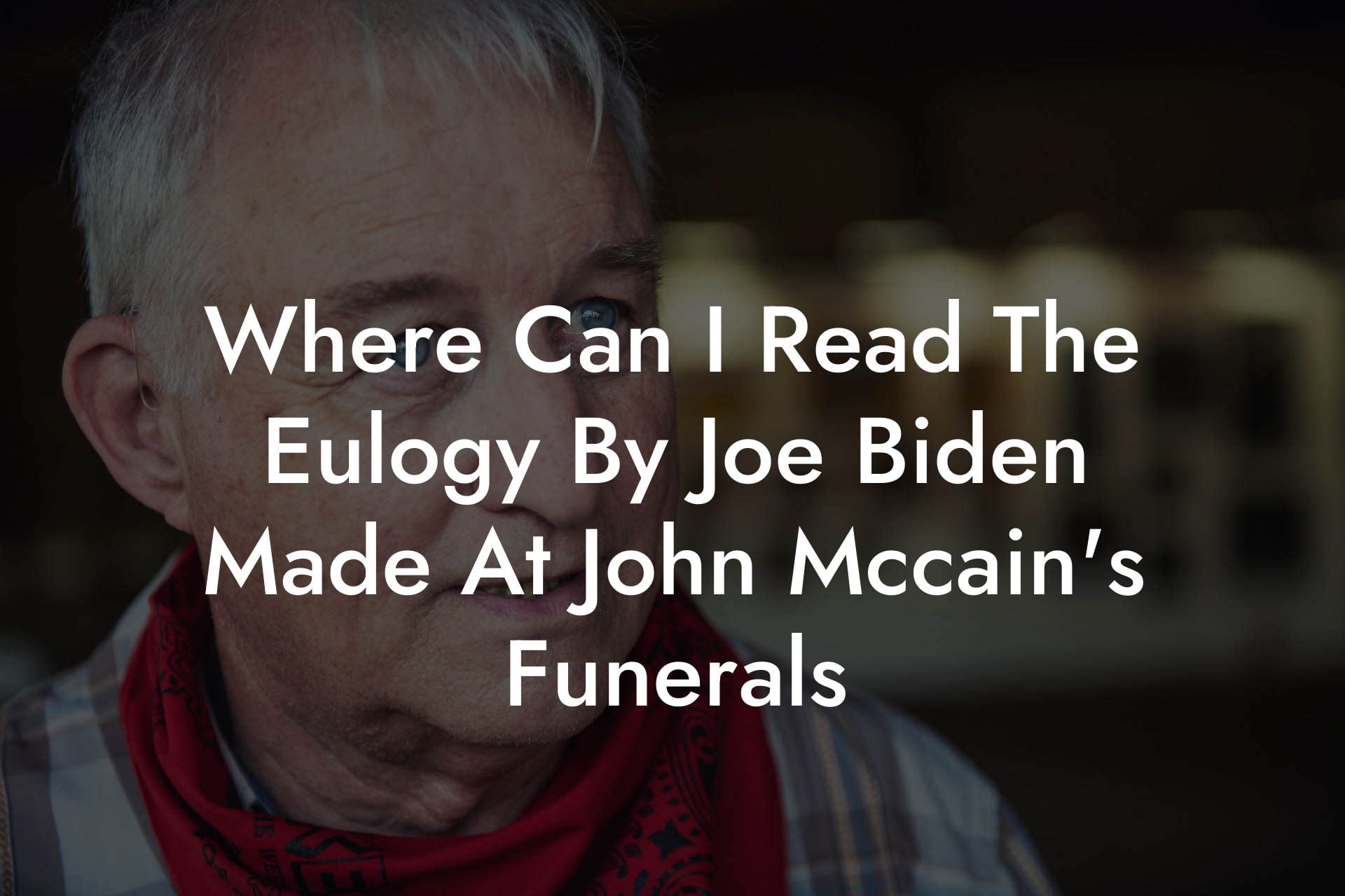 Where Can I Read The Eulogy By Joe Biden Made At John Mccain's Funerals