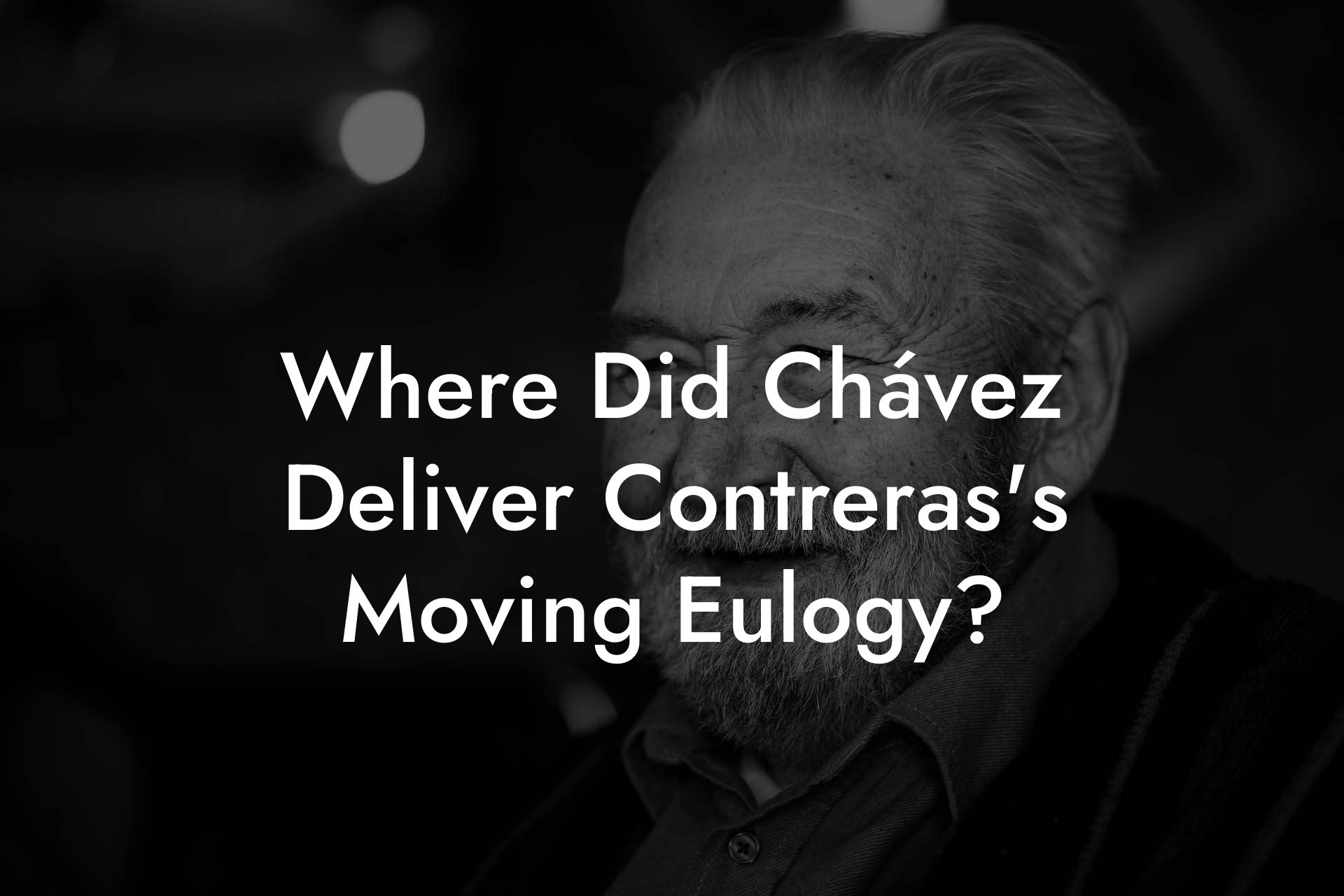 Where Did Chávez Deliver Contreras's Moving Eulogy?