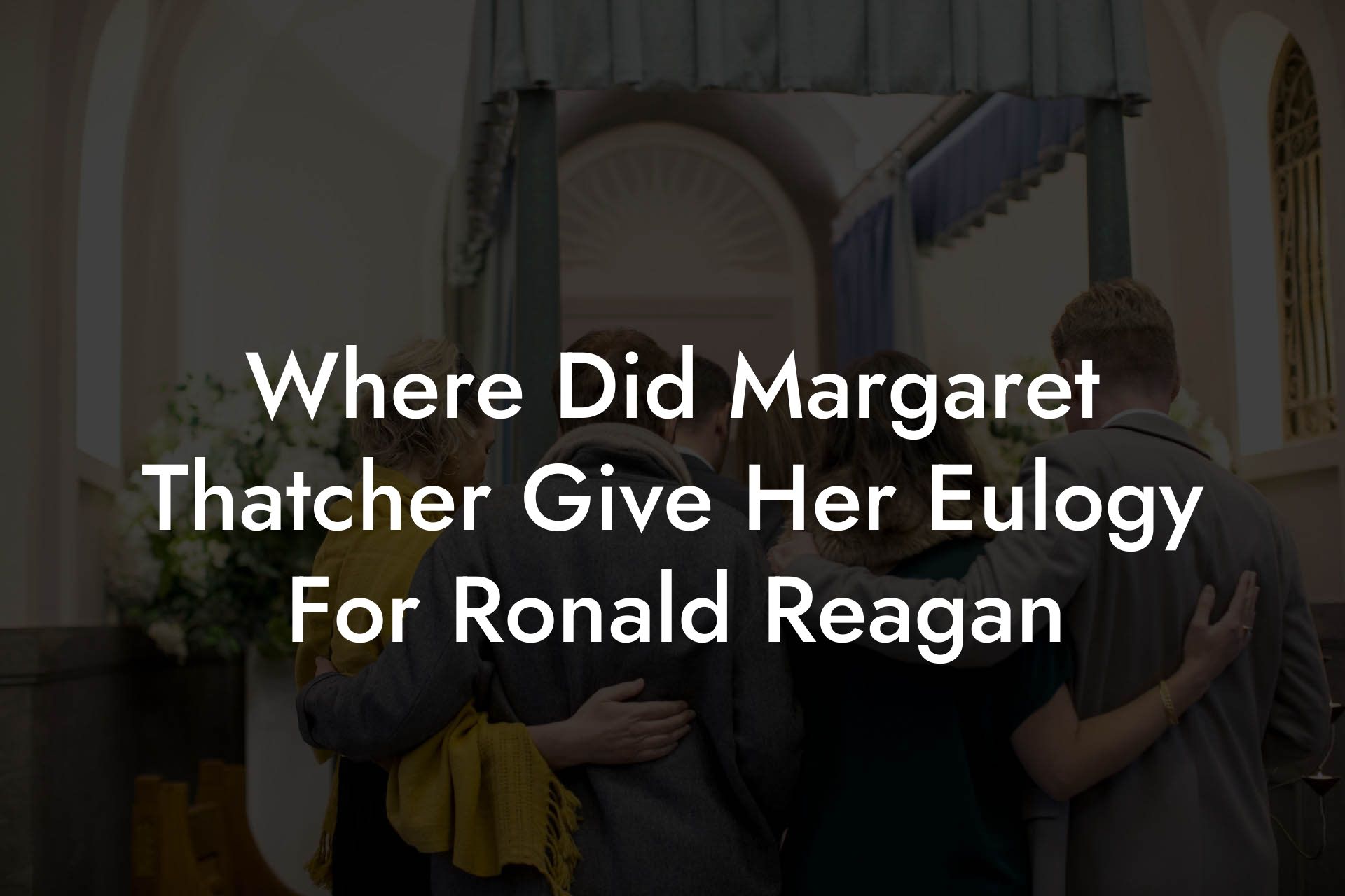 Where Did Margaret Thatcher Give Her Eulogy For Ronald Reagan