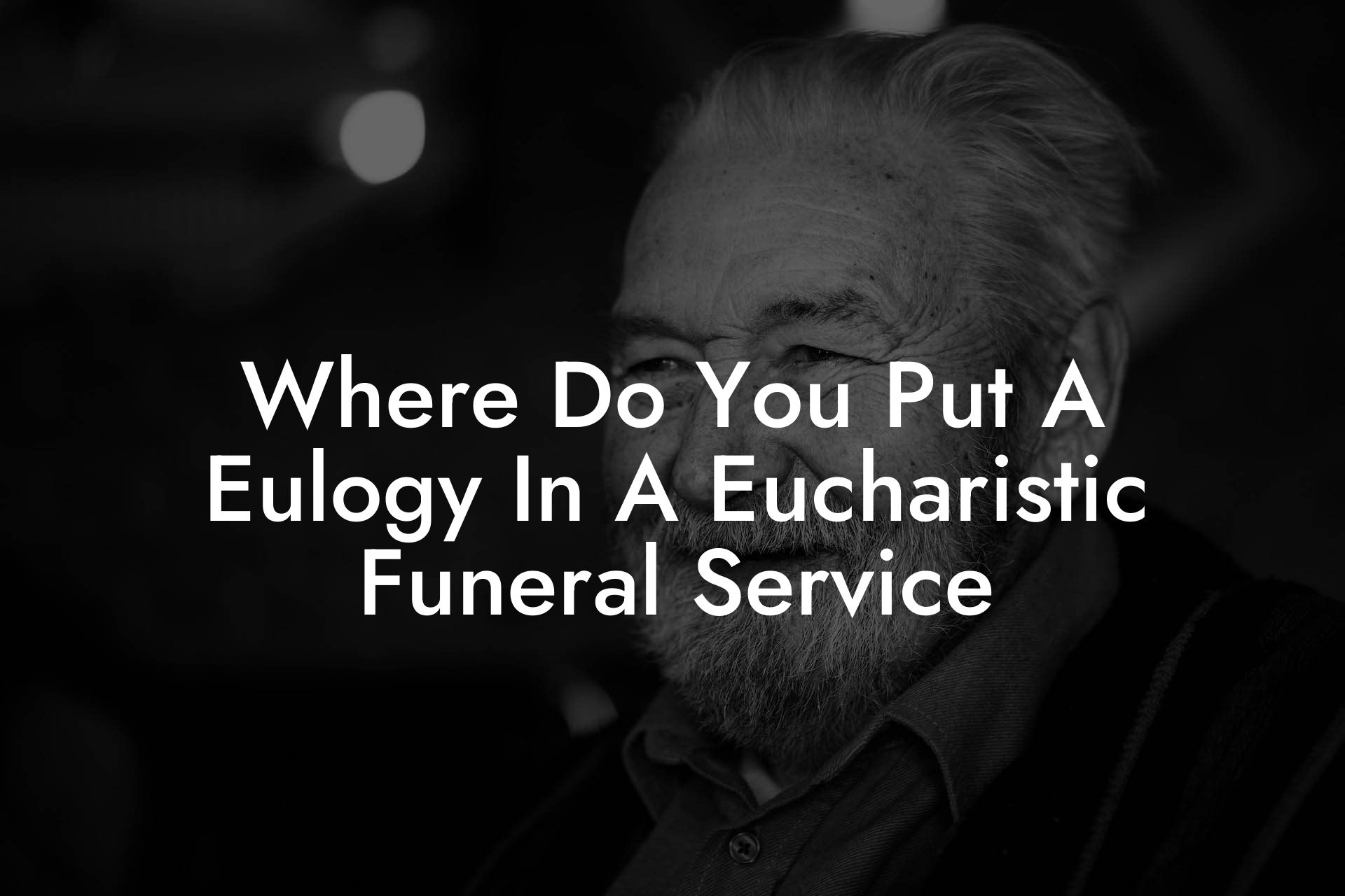 Where Do You Put A Eulogy In A Eucharistic Funeral Service