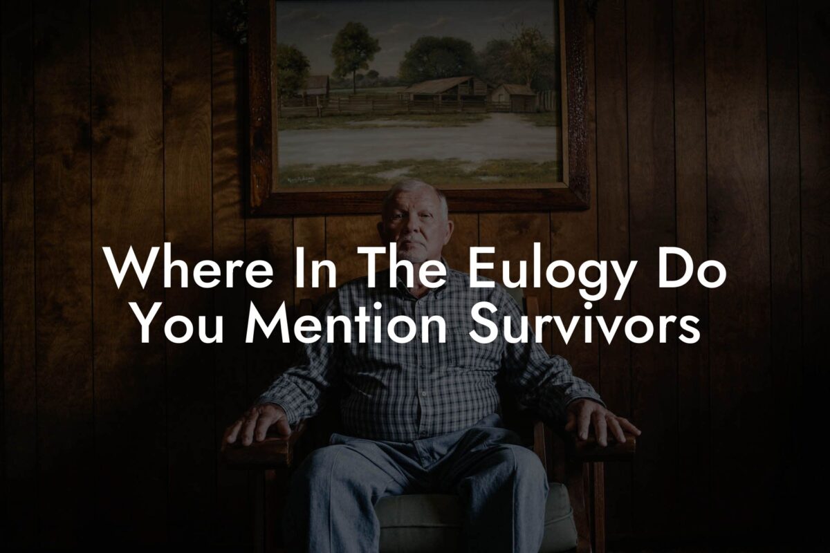 Where In The Eulogy Do You Mention Survivors