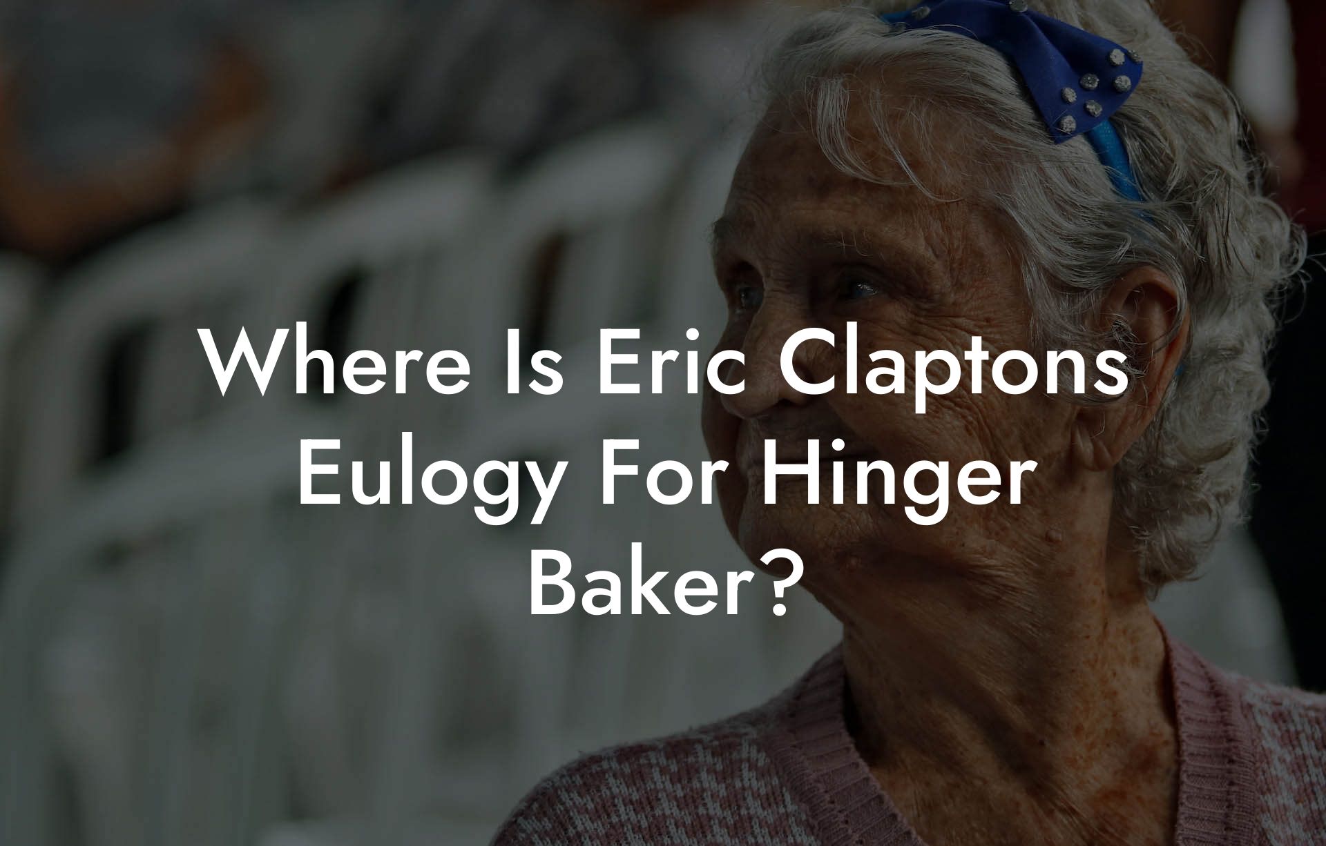 Where Is Eric Claptons Eulogy For Hinger Baker?