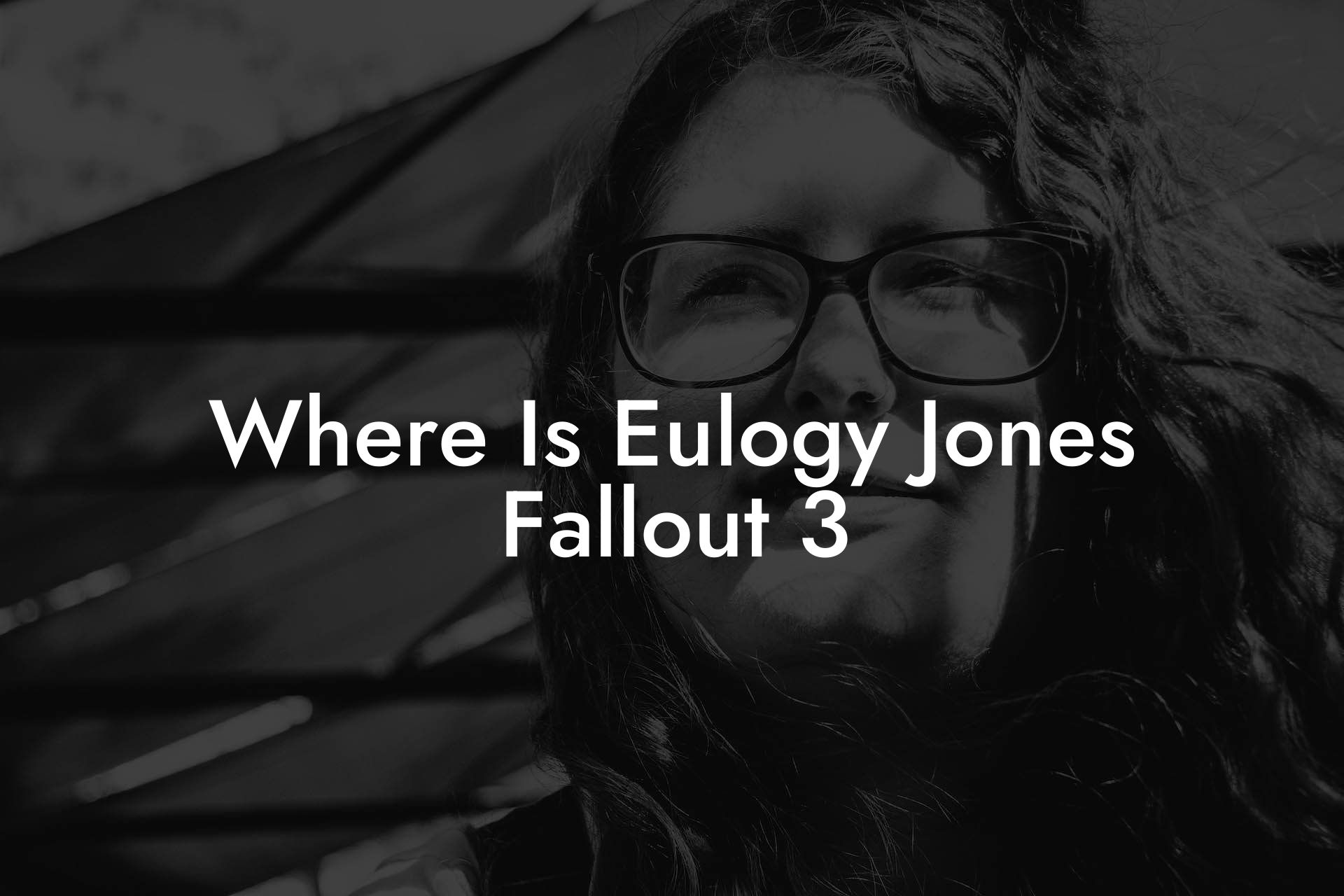 Where Is Eulogy Jones Fallout 3