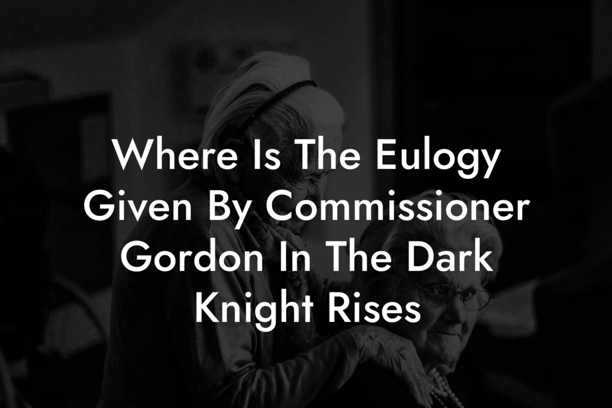 Where Is The Eulogy Given By Commissioner Gordon In The Dark Knight Rises