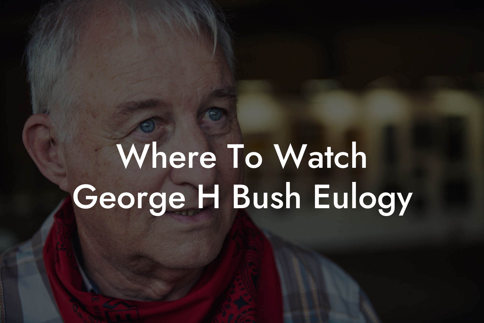 Where To Watch George H Bush Eulogy