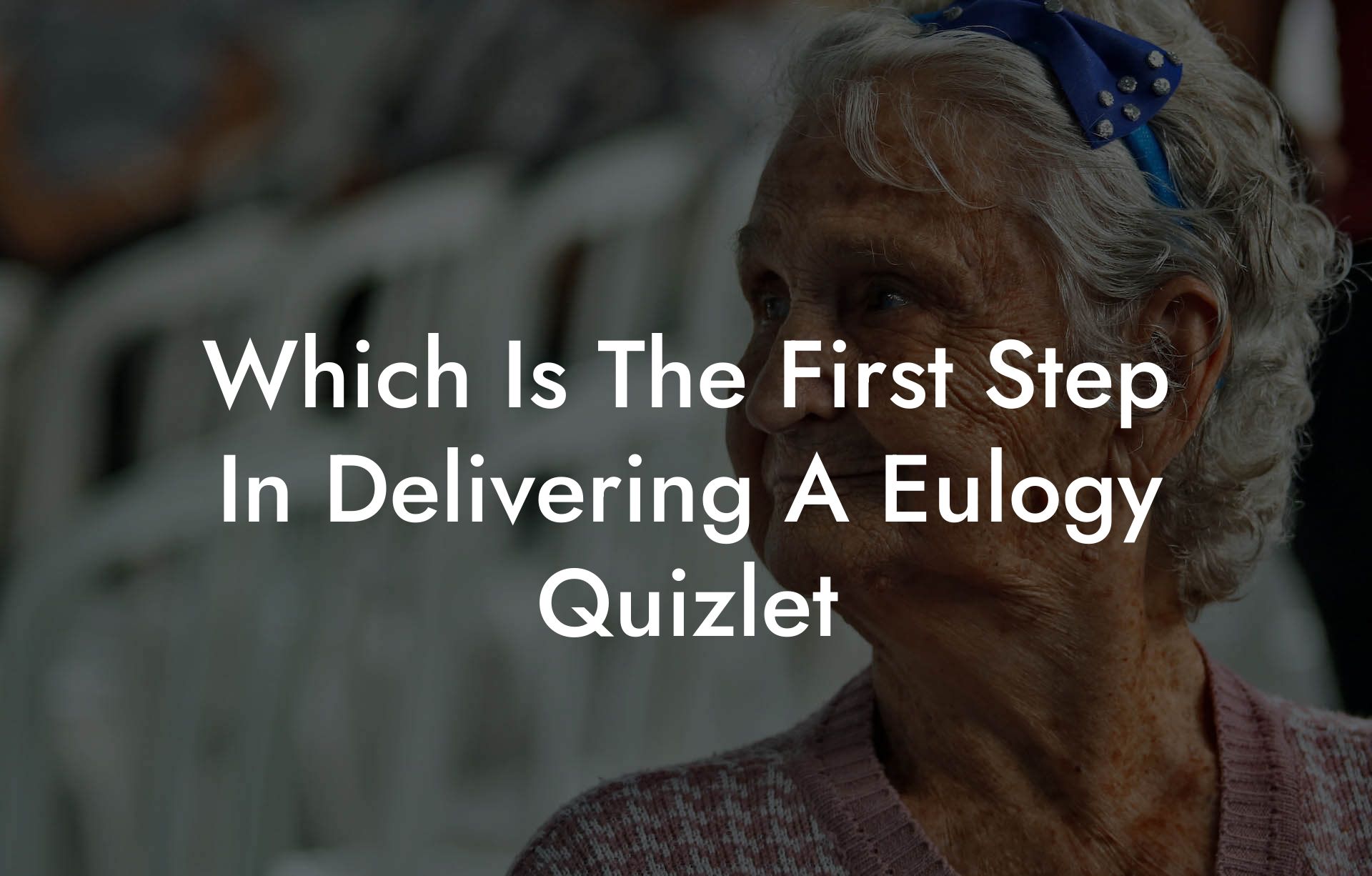 Which Is The First Step In Delivering A Eulogy Quizlet