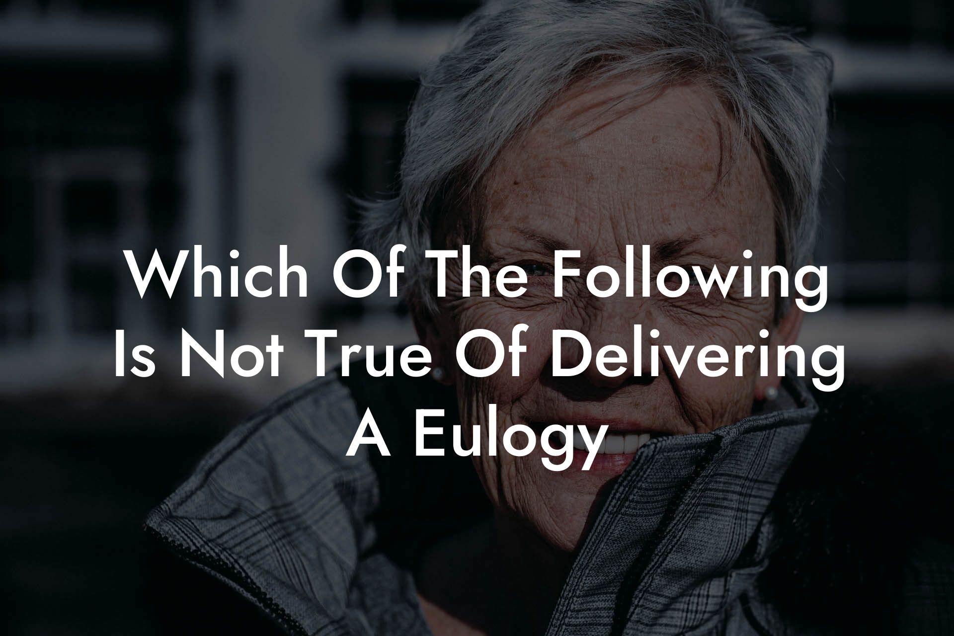 Which Of The Following Is Not True Of Delivering A Eulogy
