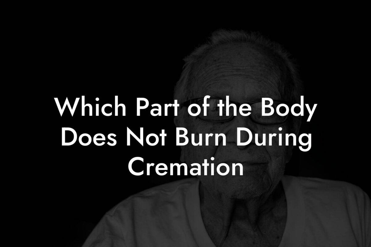 Which Part of the Body Does Not Burn During Cremation?