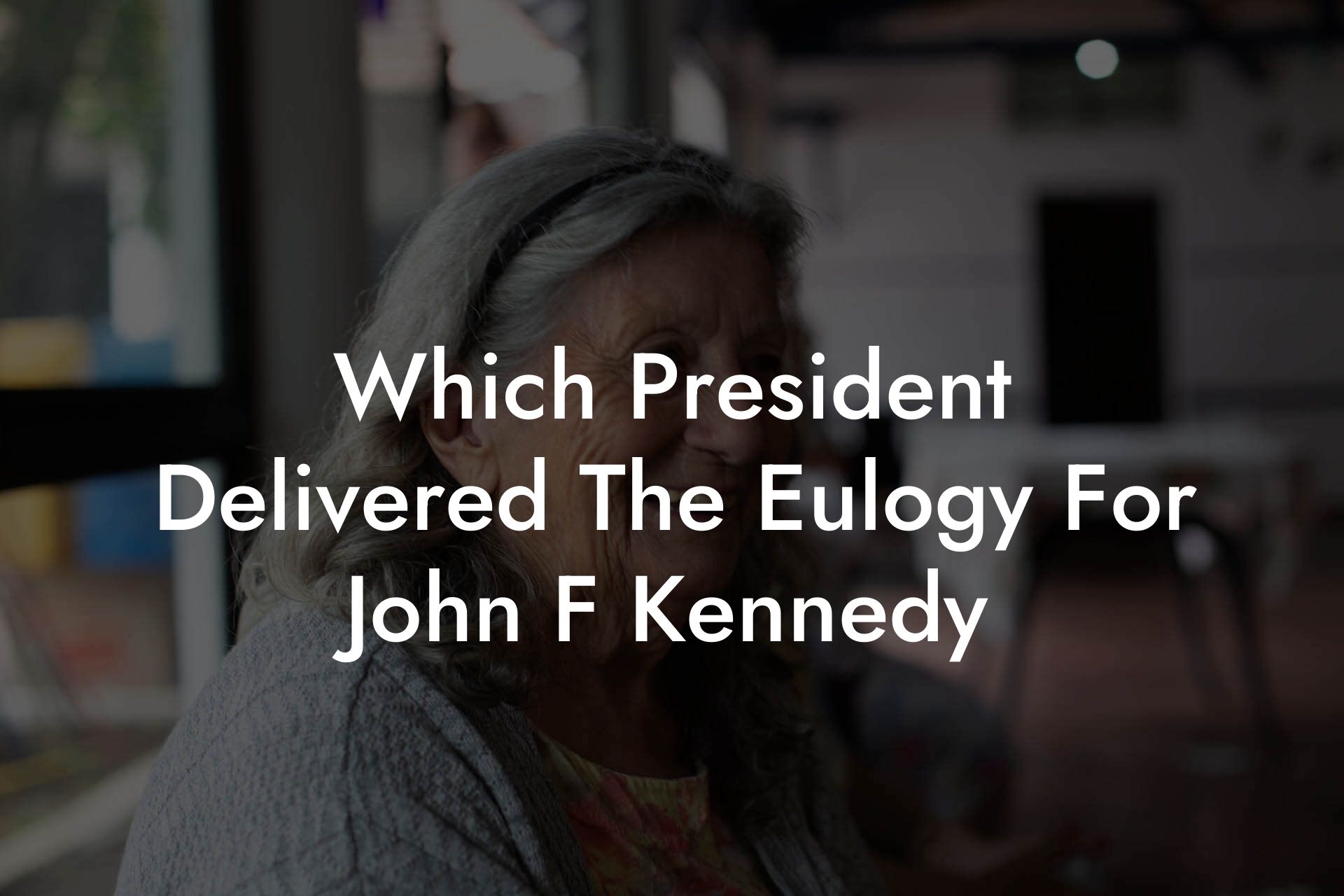 Which President Delivered The Eulogy For John F Kennedy