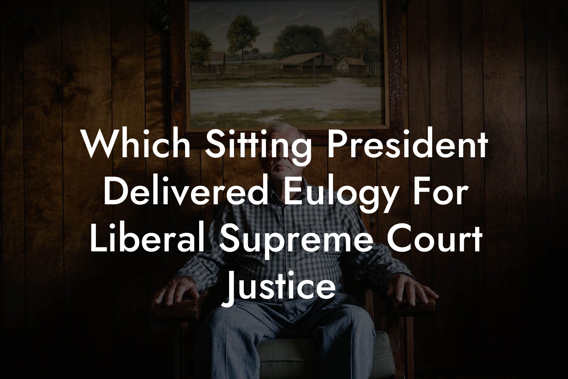 Which Sitting President Delivered Eulogy For Liberal Supreme Court Justice
