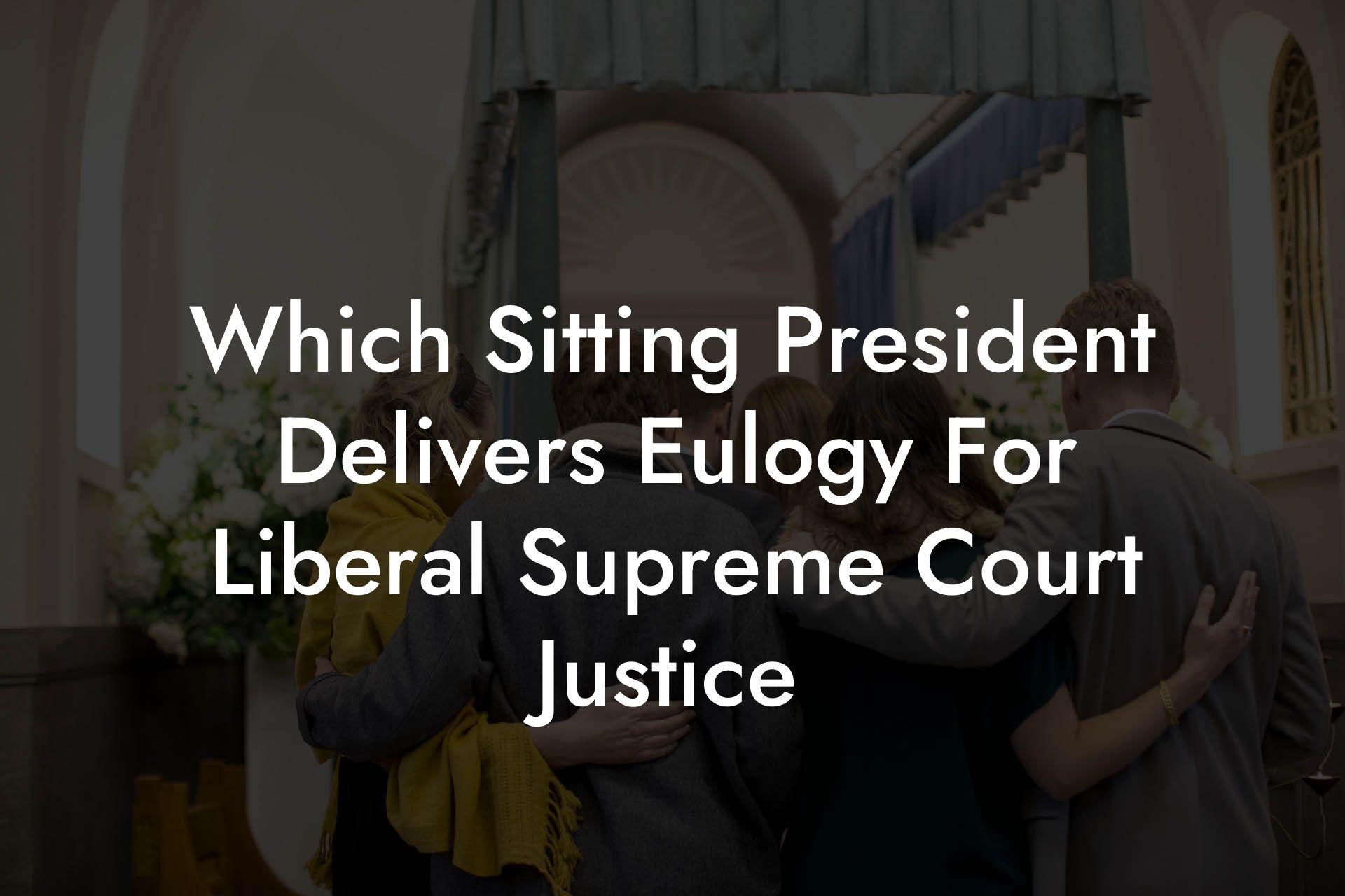 Which Sitting President Delivers Eulogy For Liberal Supreme Court Justice
