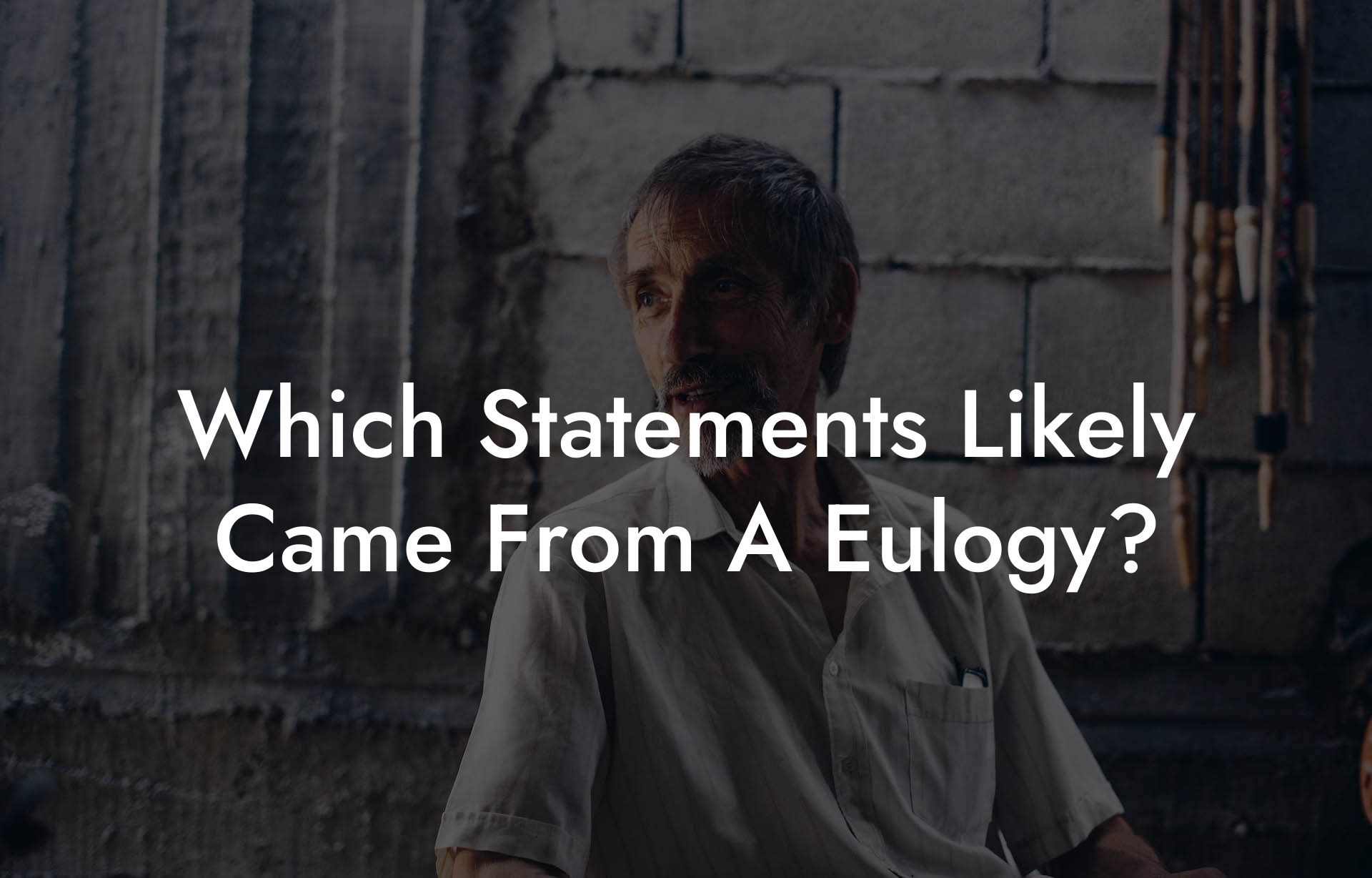 Which Statements Likely Came From A Eulogy?