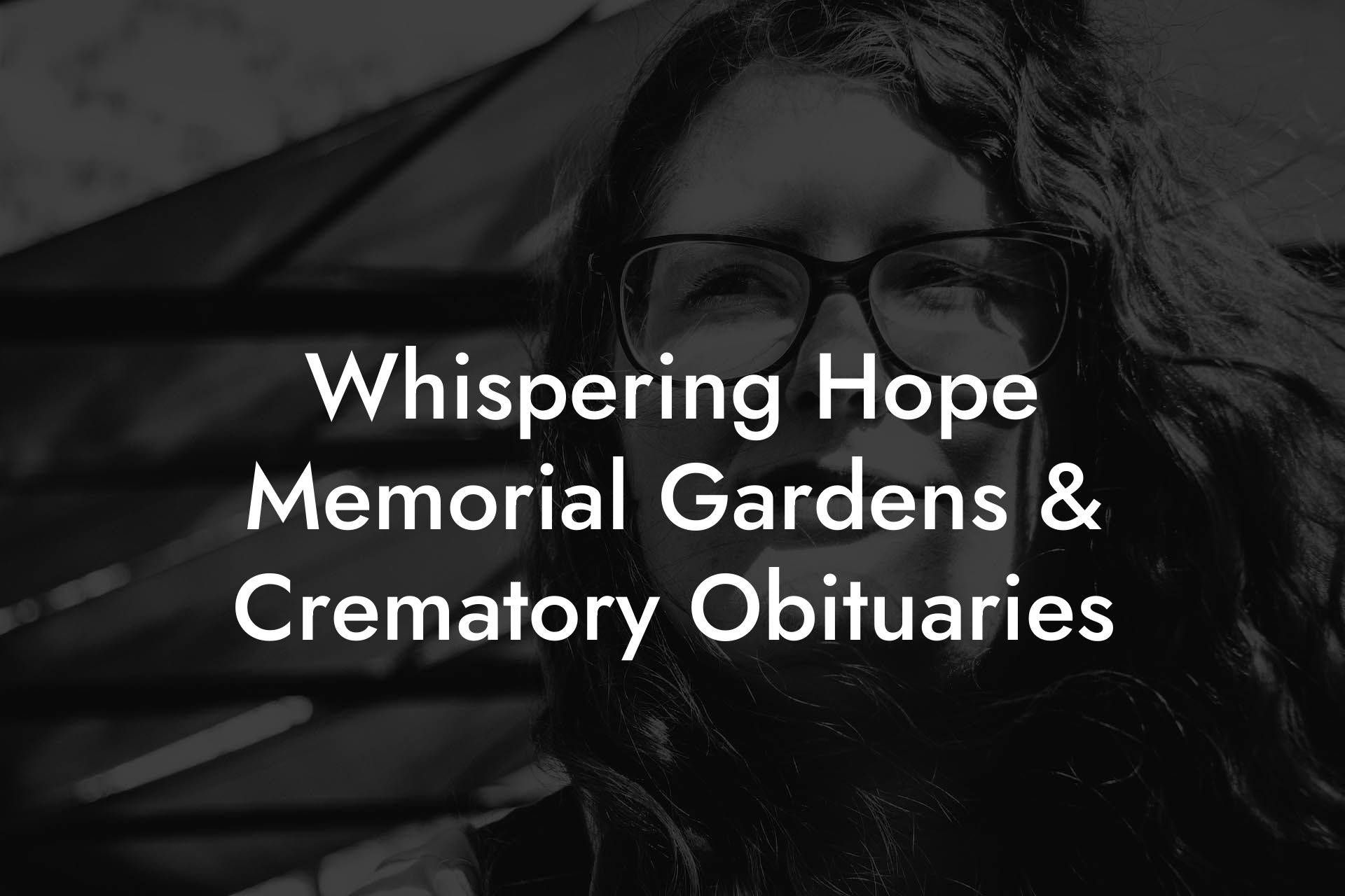 Whispering Hope Memorial Gardens & Crematory Obituaries