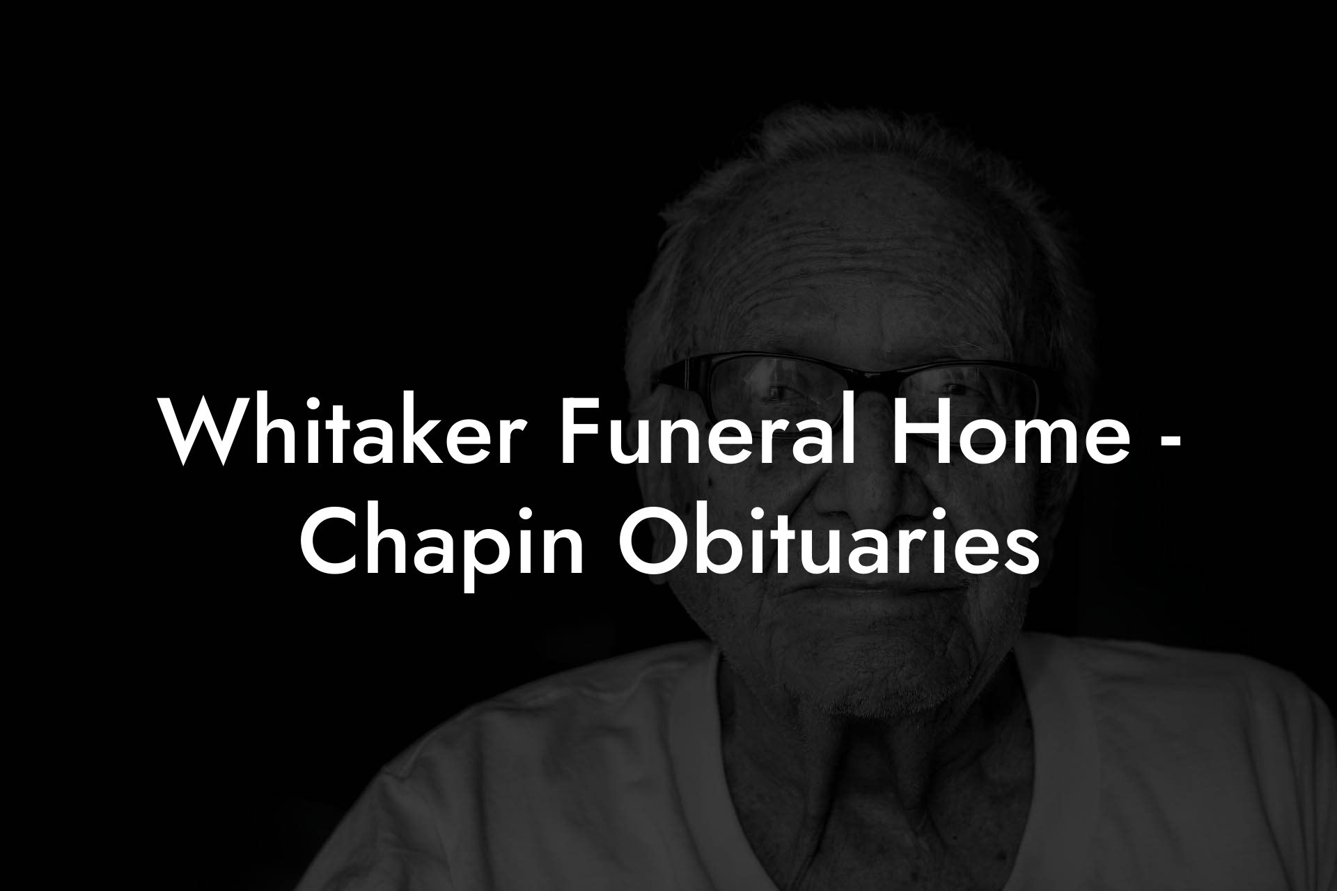 Whitaker Funeral Home - Chapin Obituaries
