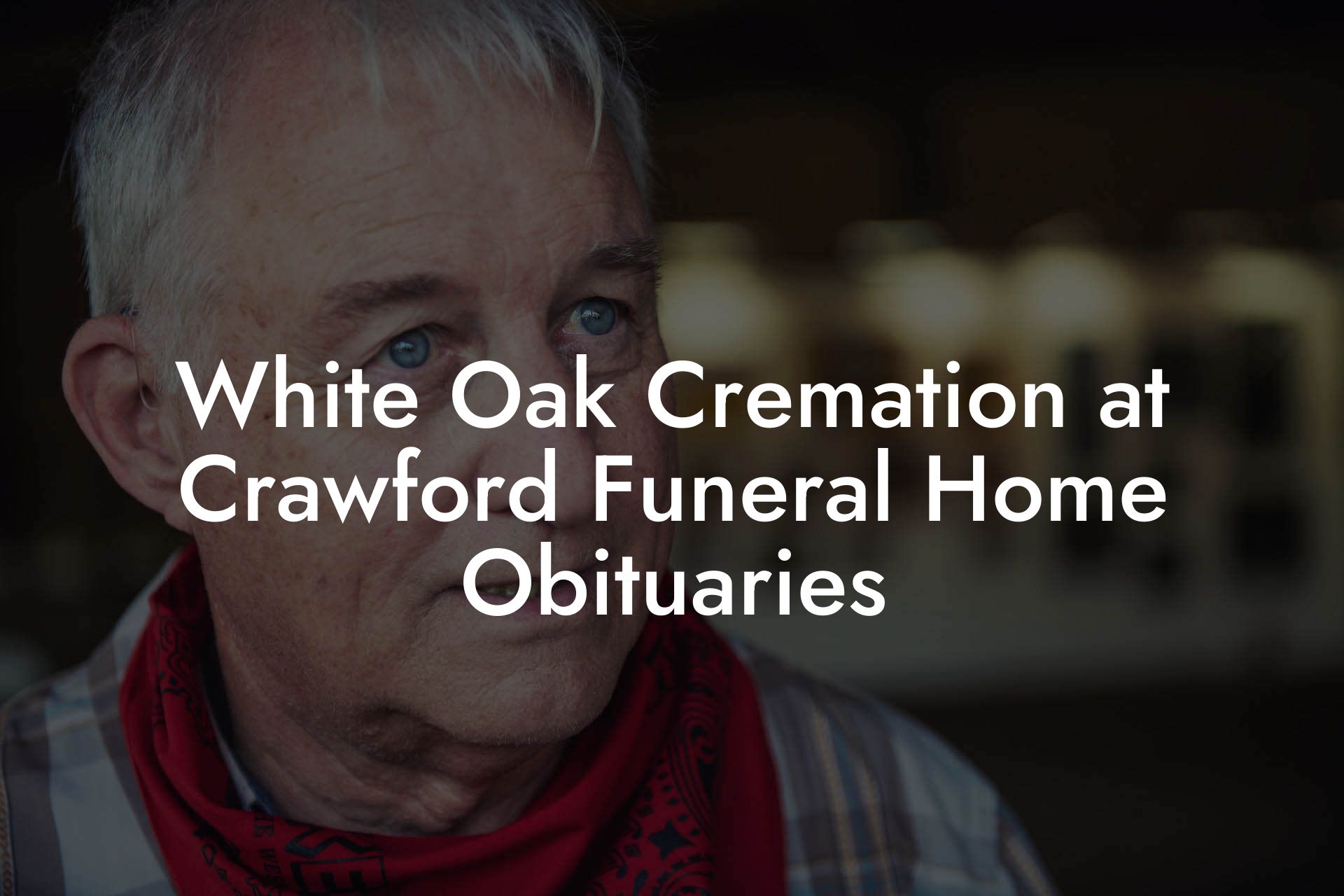 White Oak Cremation at Crawford Funeral Home Obituaries