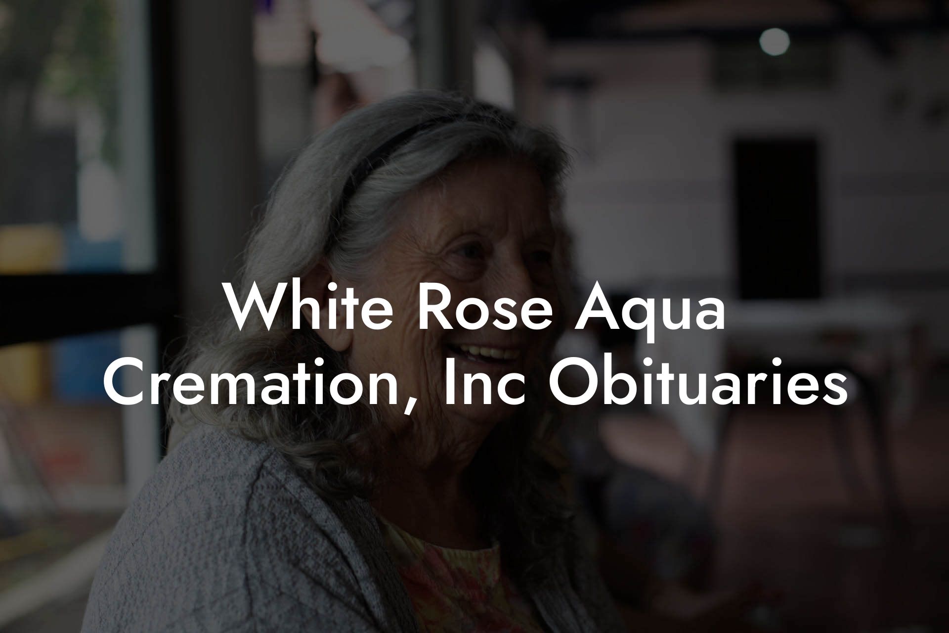 White Rose Aqua Cremation, Inc Obituaries