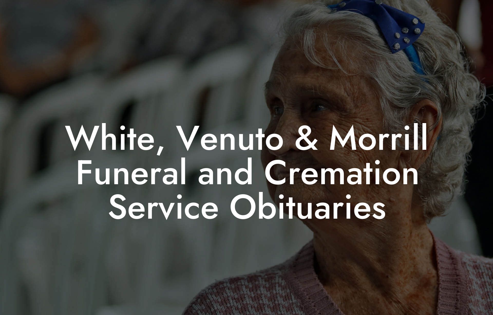 White, Venuto & Morrill Funeral and Cremation Service Obituaries