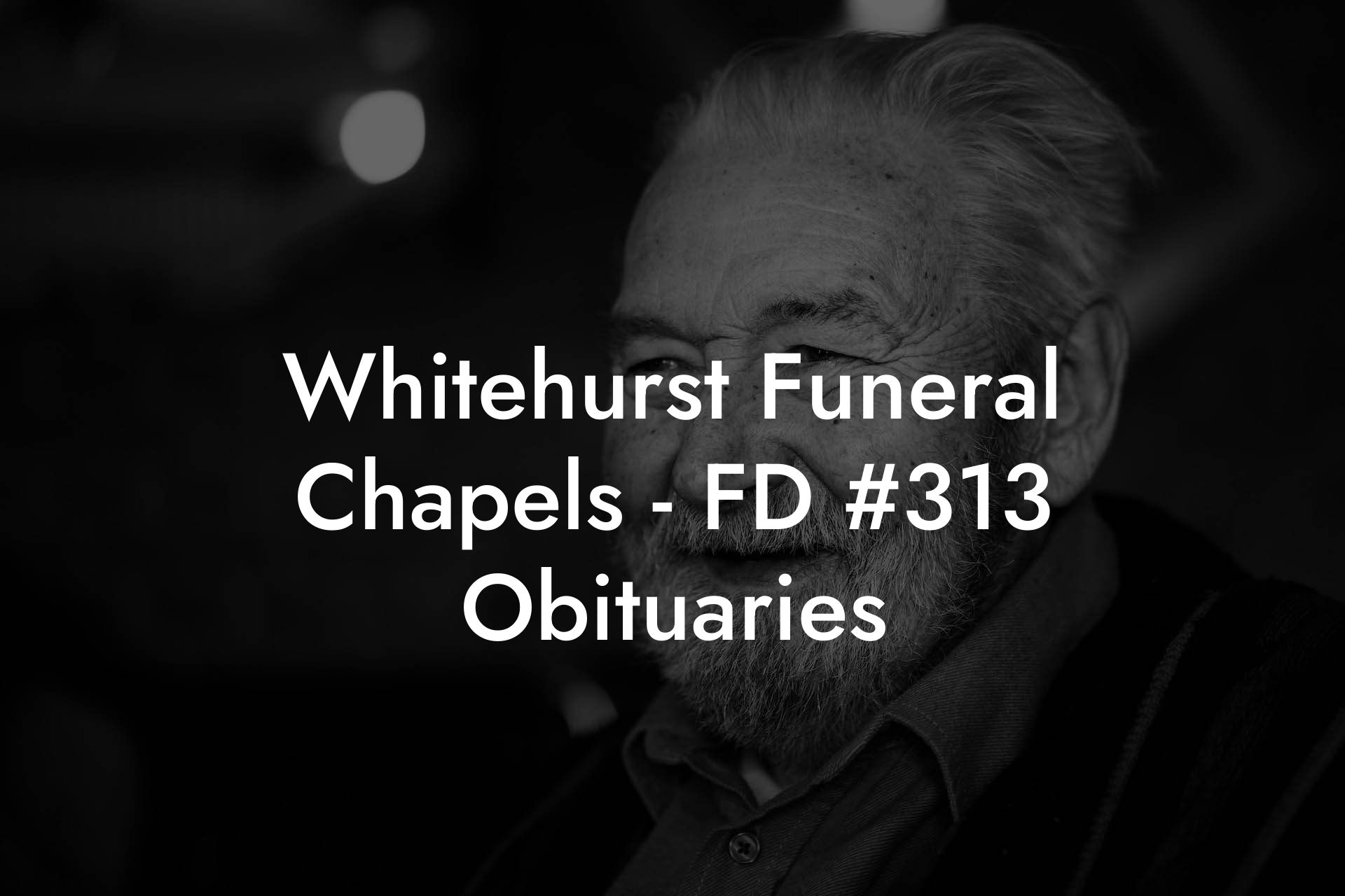 Whitehurst Funeral Chapels - FD #313 Obituaries