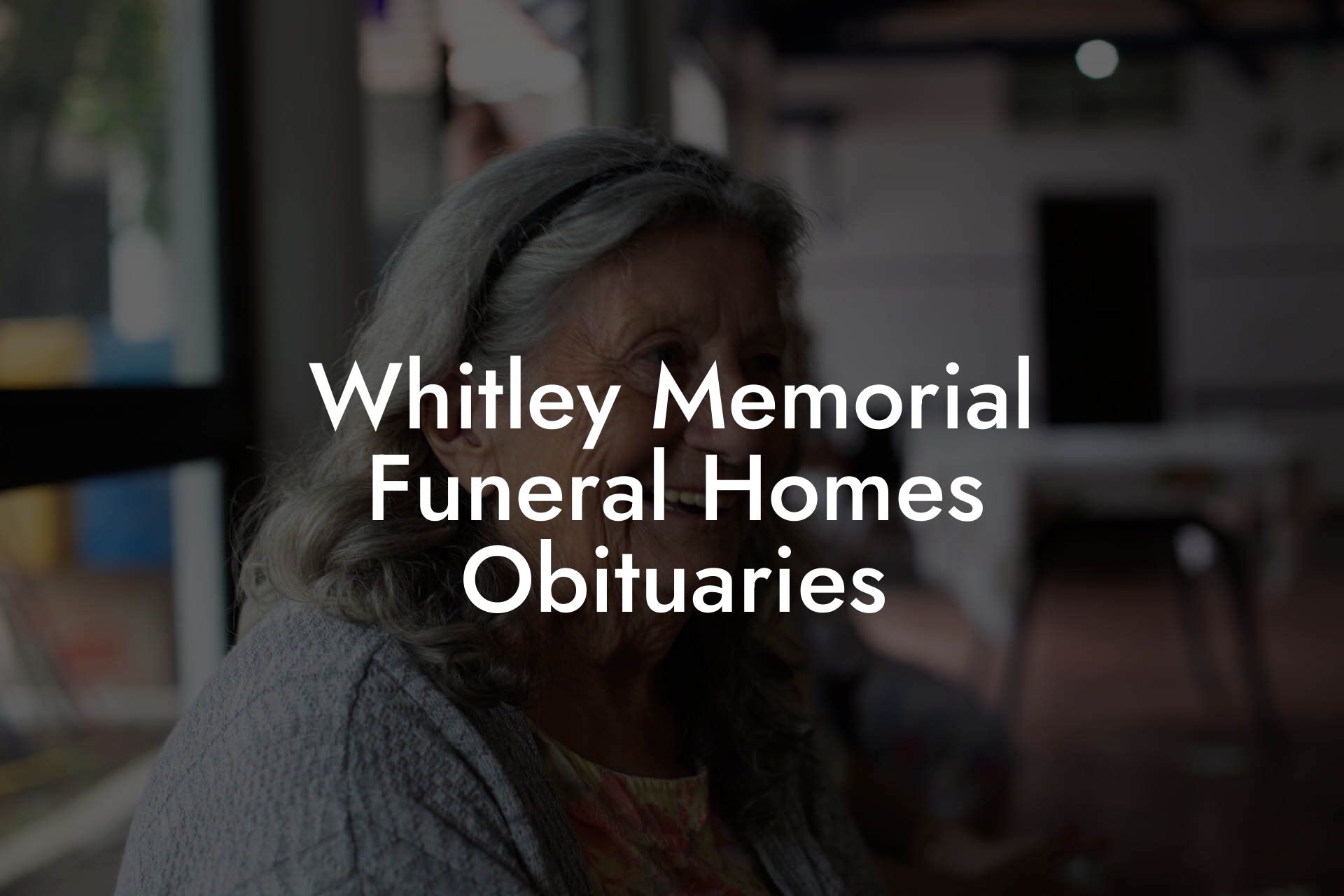 Whitley Memorial Funeral Homes Obituaries