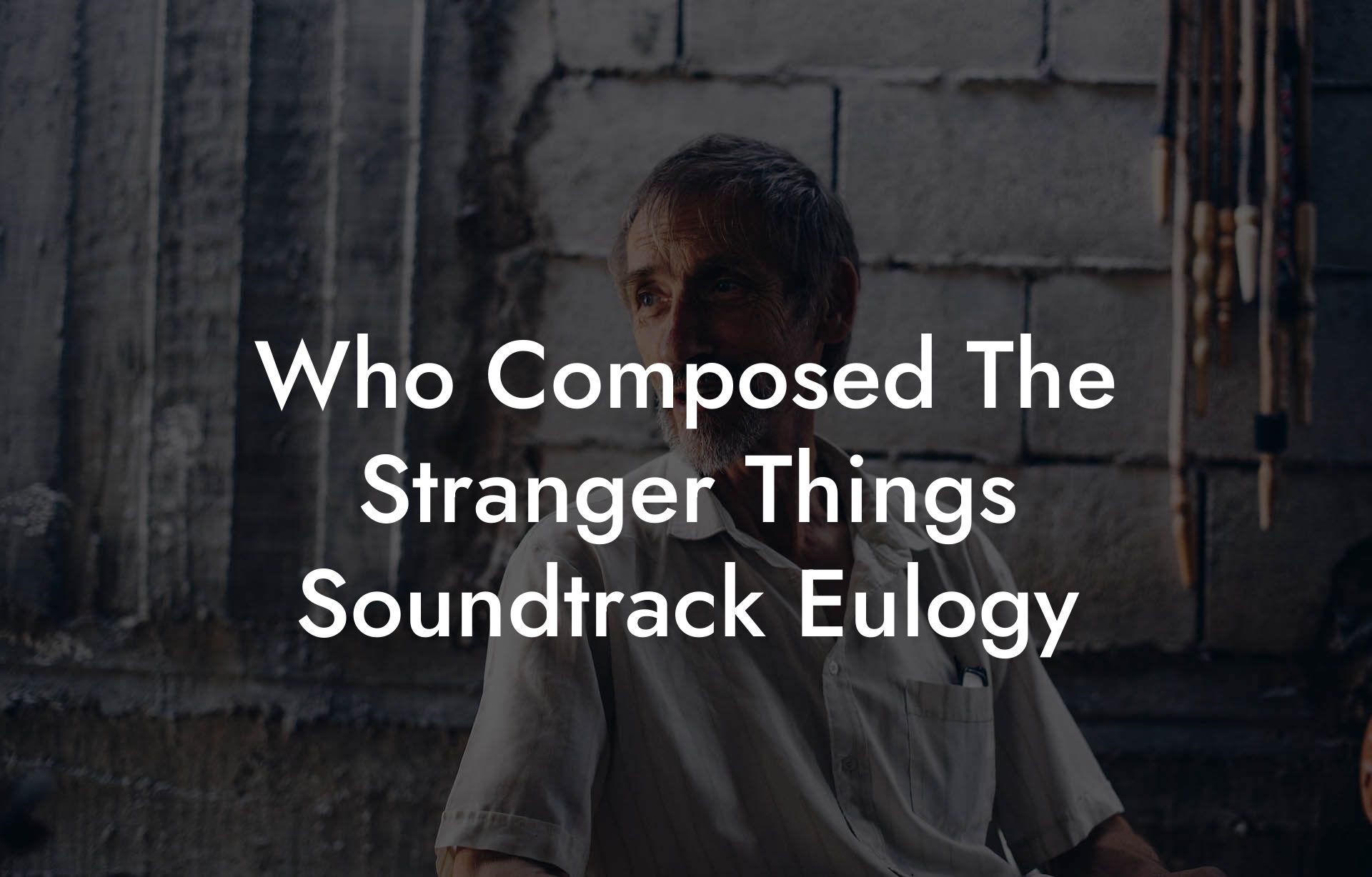 Who Composed The Stranger Things Soundtrack Eulogy