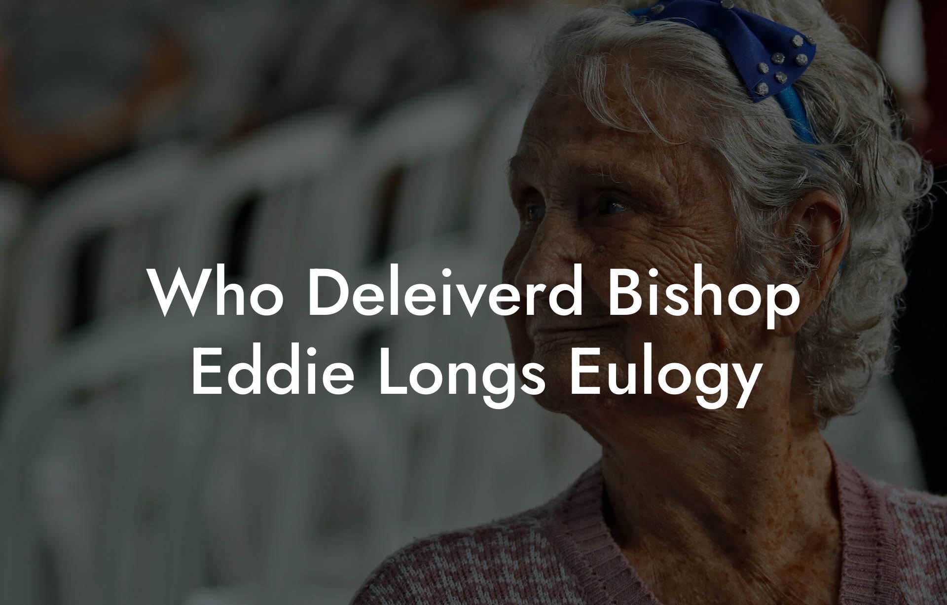 Who Deleiverd Bishop Eddie Longs Eulogy